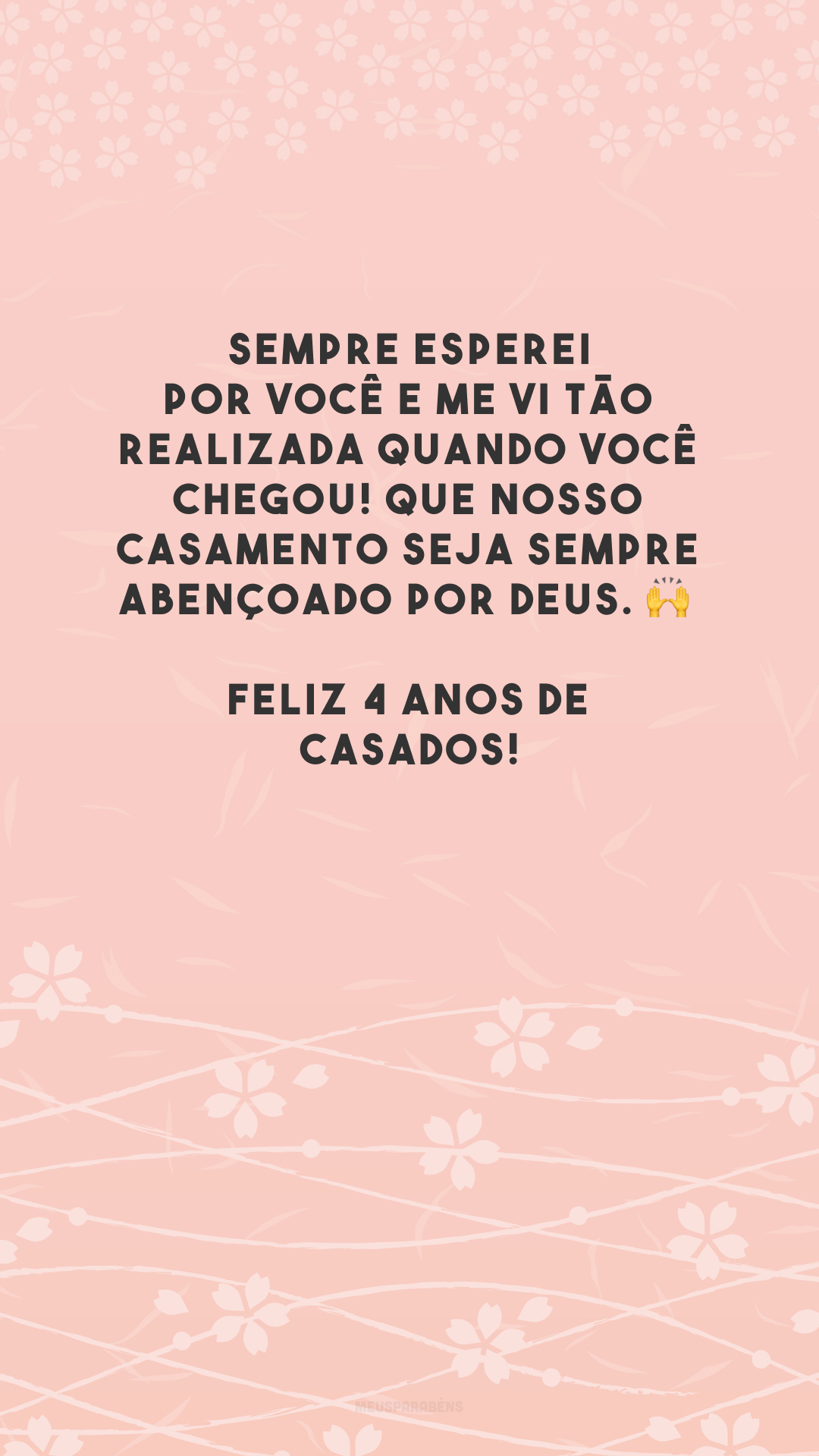 Sempre esperei por você e me vi tão realizada quando você chegou! Que nosso casamento seja sempre abençoado por Deus. 🙌 Feliz 4 anos de casados!