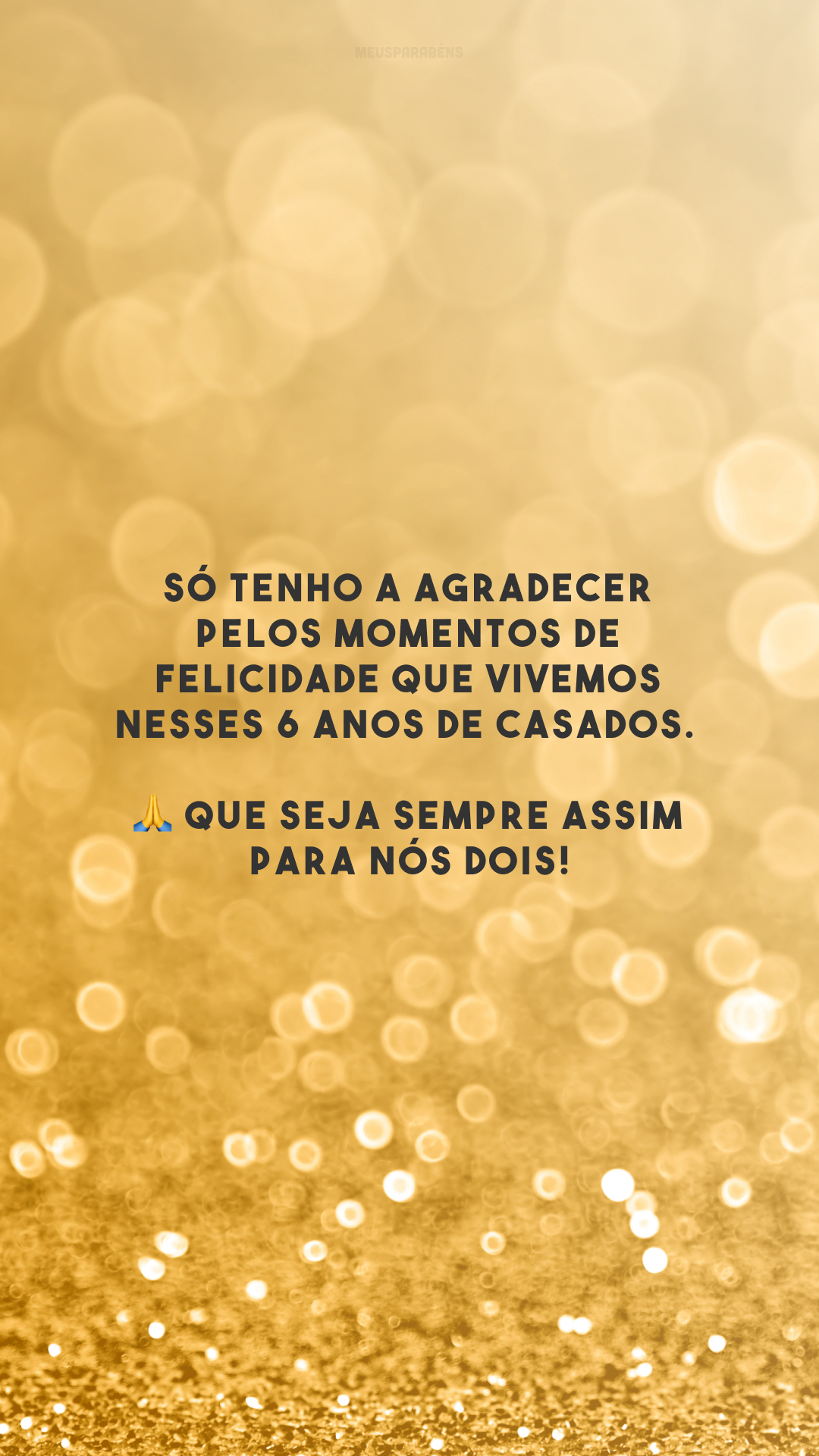 Só tenho a agradecer pelos momentos de felicidade que vivemos nesses 6 anos de casados. 🙏 Que seja sempre assim para nós dois!