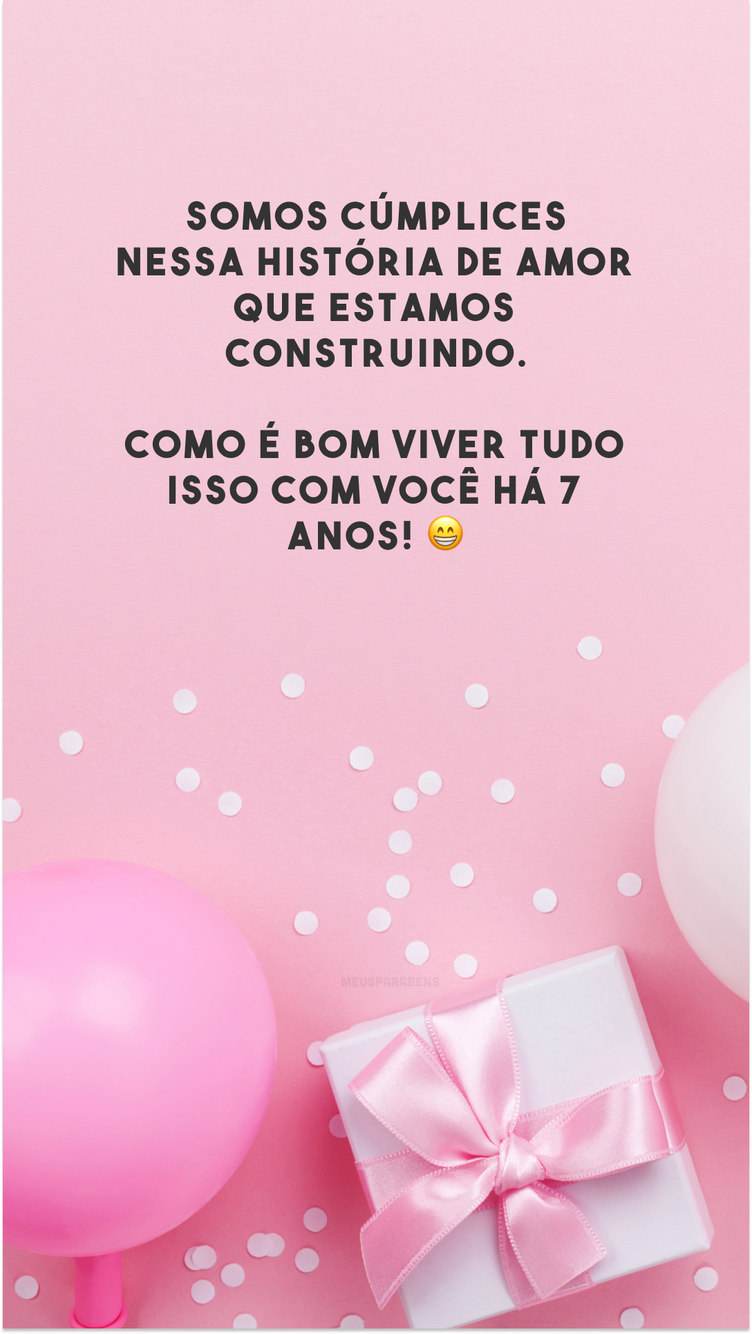 Somos cúmplices nessa história de amor que estamos construindo. Como é bom viver tudo isso com você há 7 anos! 😁