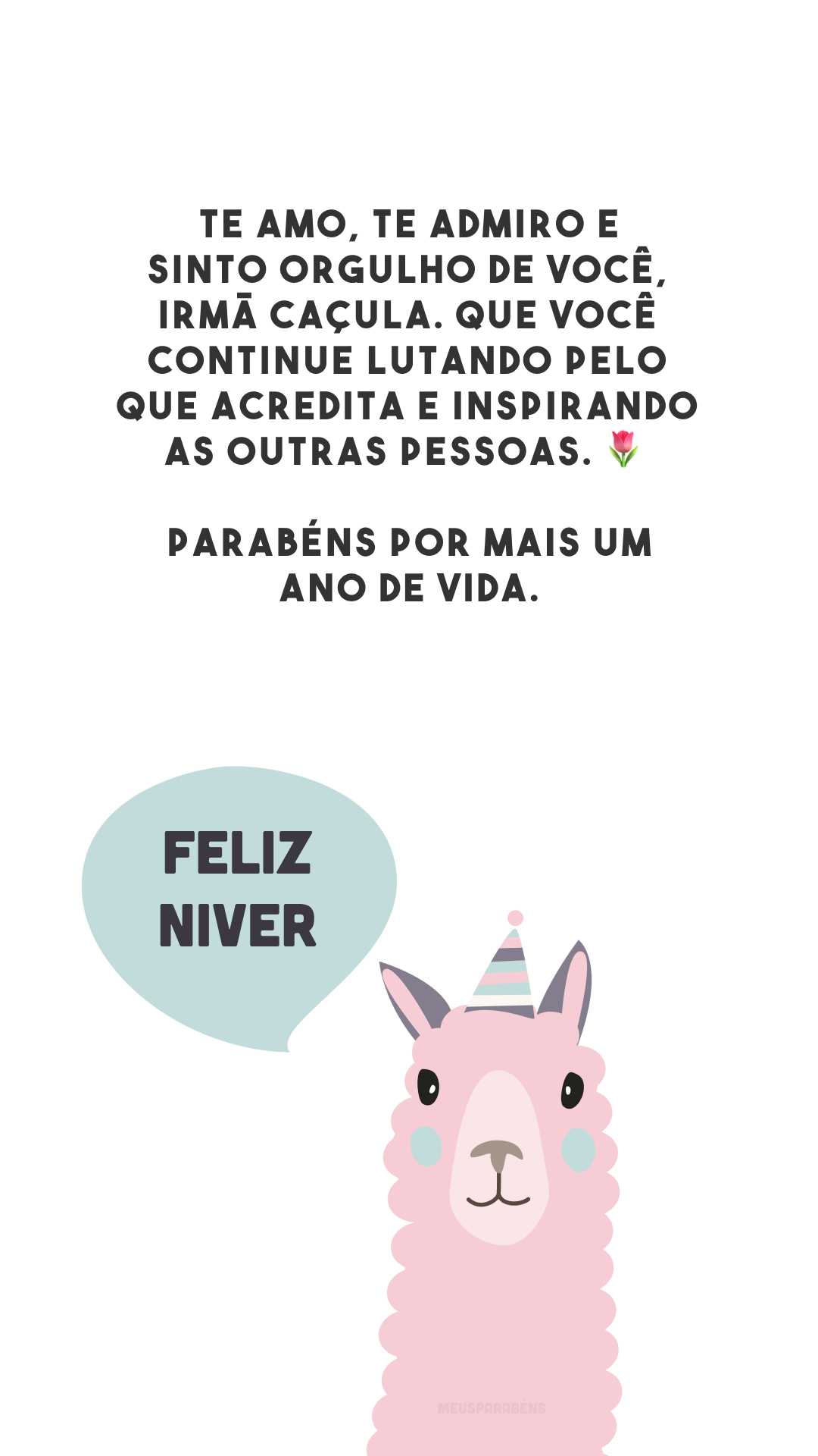 Te amo, te admiro e sinto orgulho de você, irmã caçula. Que você continue lutando pelo que acredita e inspirando as outras pessoas. 🌷 Parabéns por mais um ano de vida.