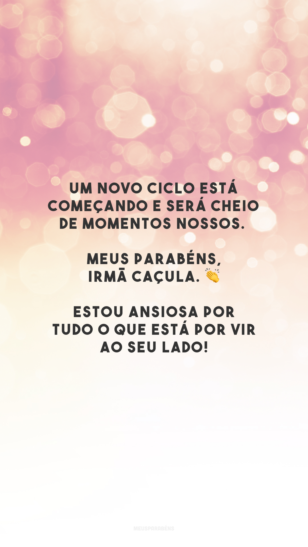 Um novo ciclo está começando e será cheio de momentos nossos. Meus parabéns, irmã caçula. 👏 Estou ansiosa por tudo o que está por vir ao seu lado!