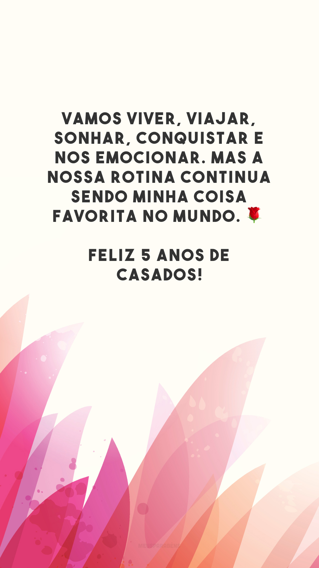 Vamos viver, viajar, sonhar, conquistar e nos emocionar. Mas a nossa rotina continua sendo minha coisa favorita no mundo. 🌹 Feliz 5 anos de casados!