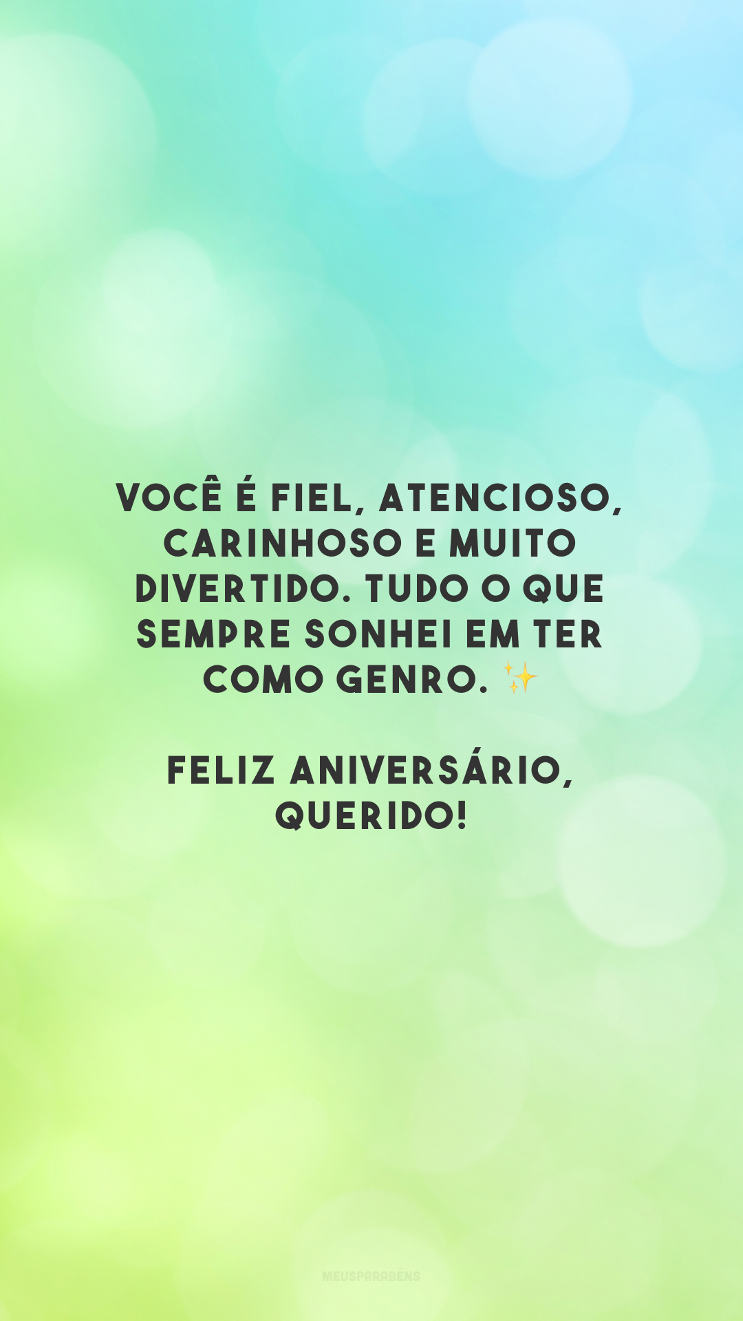 Você é fiel, atencioso, carinhoso e muito divertido. Tudo o que sempre sonhei em ter como genro. ✨ Feliz aniversário, querido!