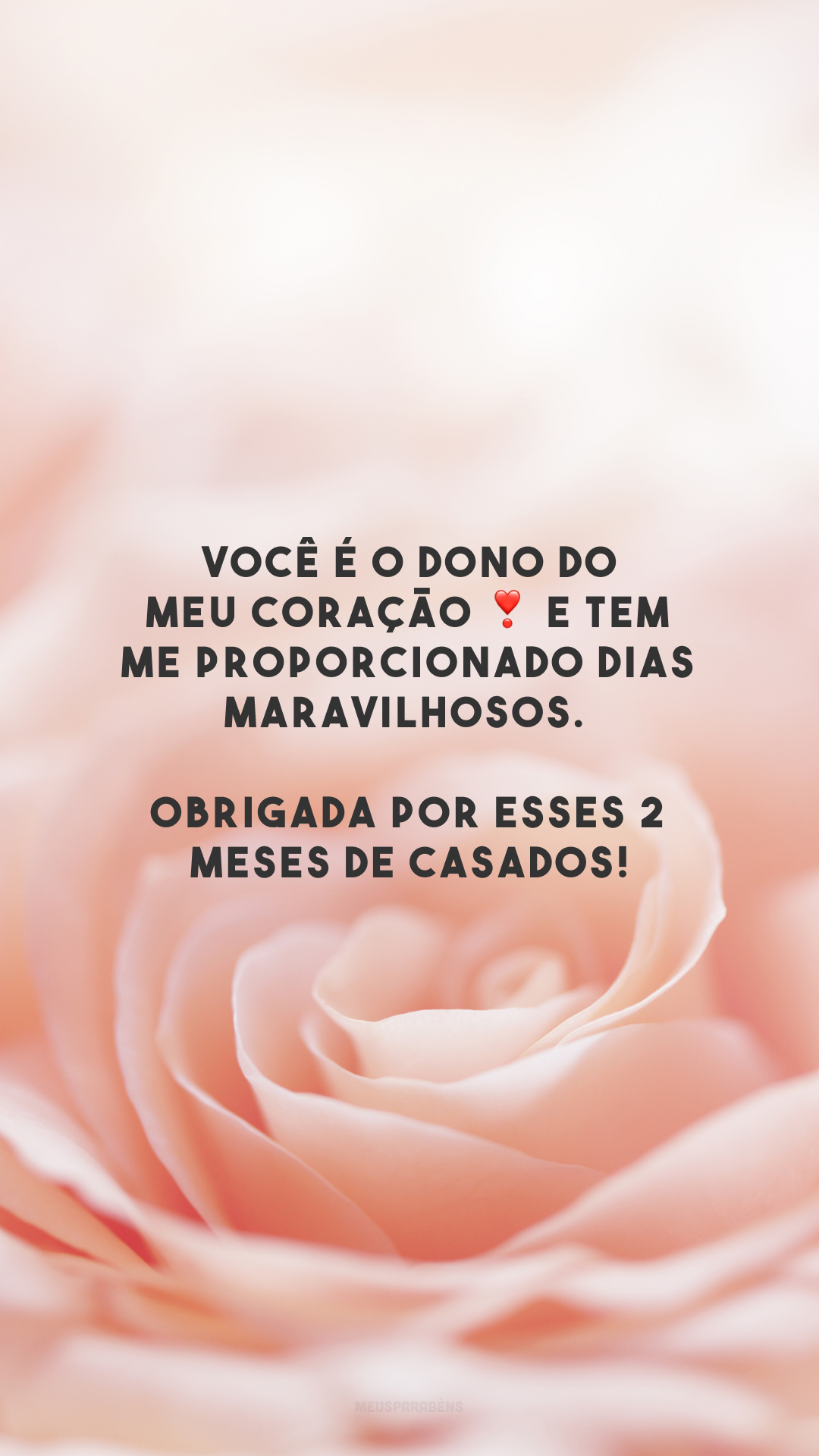 Você é o dono do meu coração ❣️ e tem me proporcionado dias maravilhosos. Obrigada por esses 2 meses de casados!