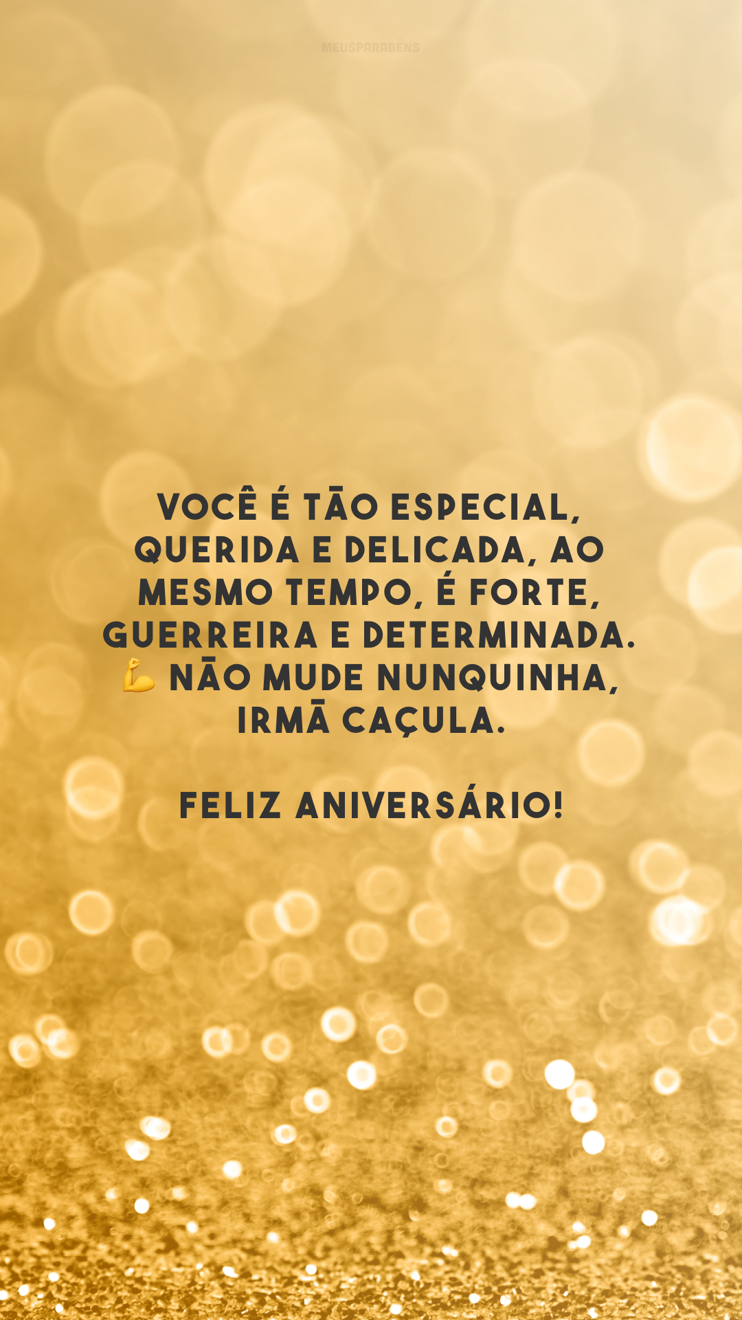 Você é tão especial, querida e delicada, ao mesmo tempo, é forte, guerreira e determinada. 💪 Não mude nunquinha, irmã caçula. Feliz aniversário!