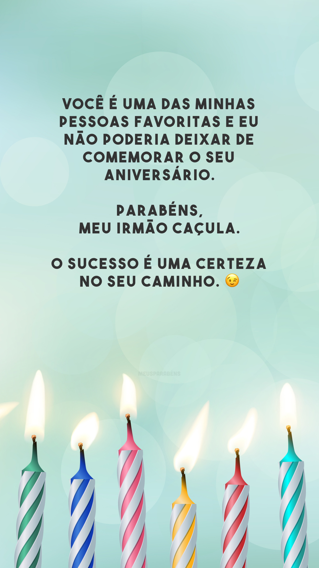 Você é uma das minhas pessoas favoritas e eu não poderia deixar de comemorar o seu aniversário. Parabéns, meu irmão caçula. O sucesso é uma certeza no seu caminho. 😉