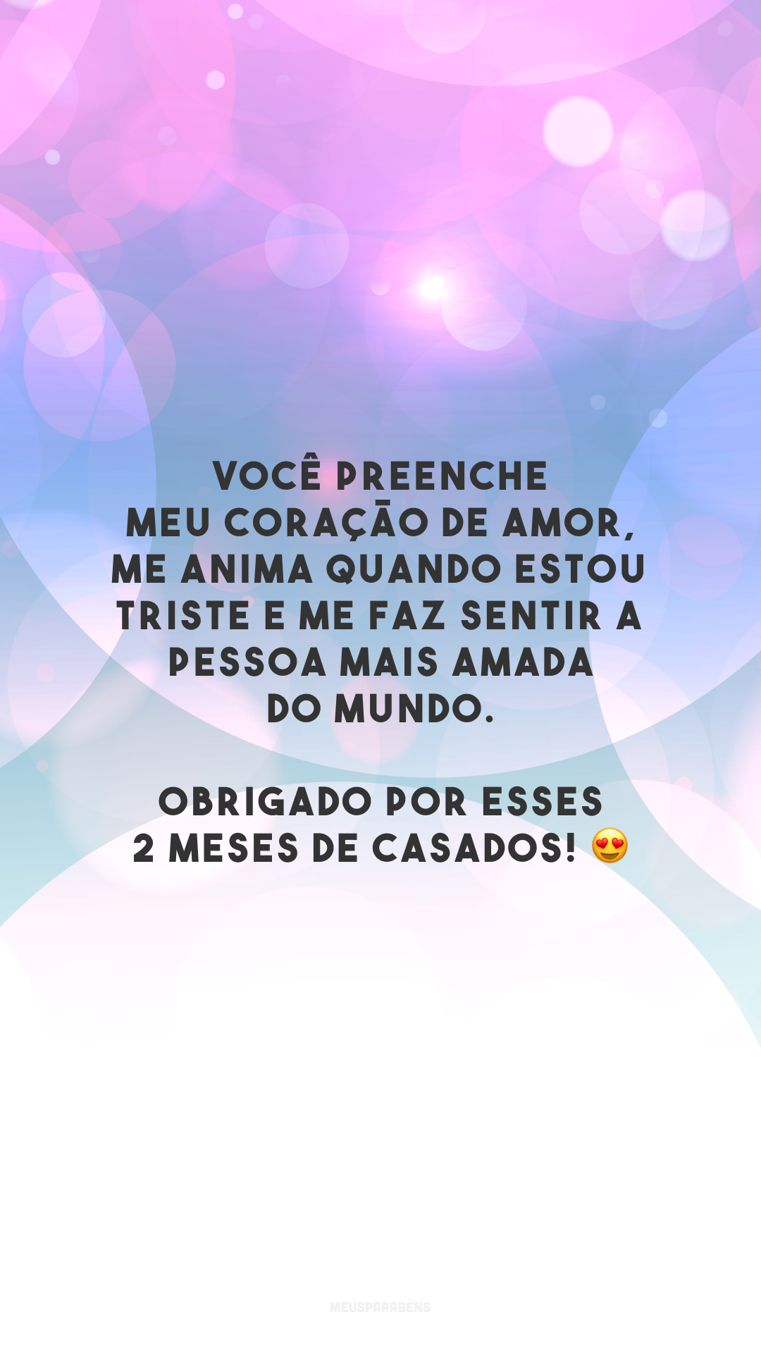 Você preenche meu coração de amor, me anima quando estou triste e me faz sentir a pessoa mais amada do mundo. Obrigado por esses 2 meses de casados! 😍