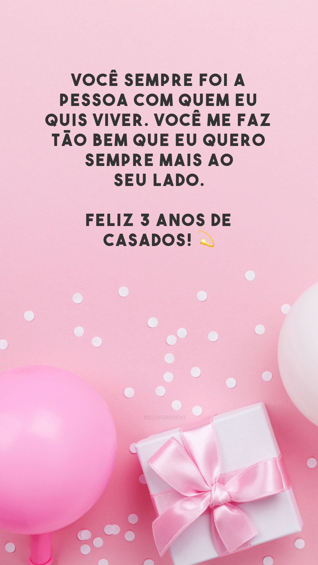 Você sempre foi a pessoa com quem eu quis viver. Você me faz tão bem que eu quero sempre mais ao seu lado. Feliz 3 anos de casados! 💫