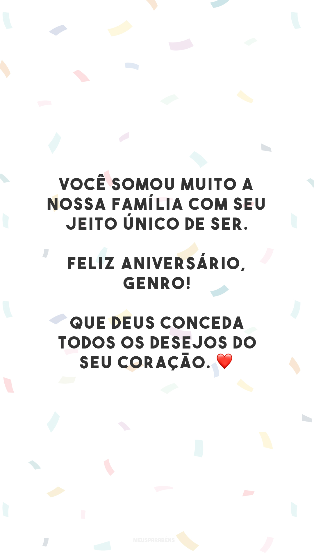 Você somou muito a nossa família com seu jeito único de ser. Feliz aniversário, genro! Que Deus conceda todos os desejos do seu coração. ❤️