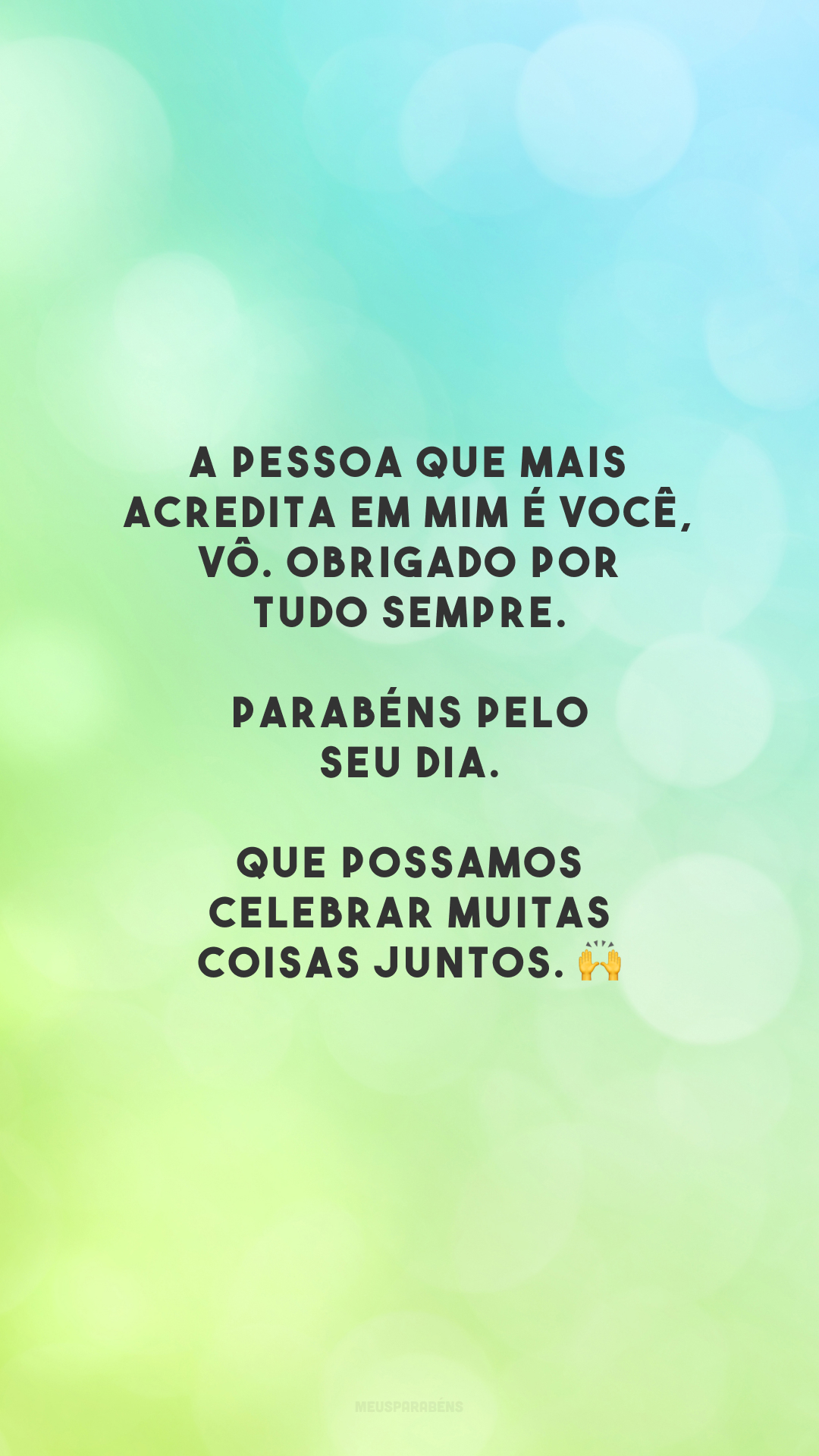 A pessoa que mais acredita em mim é você, vô. Obrigado por tudo sempre. Parabéns pelo seu dia. Que possamos celebrar muitas coisas juntos. 🙌