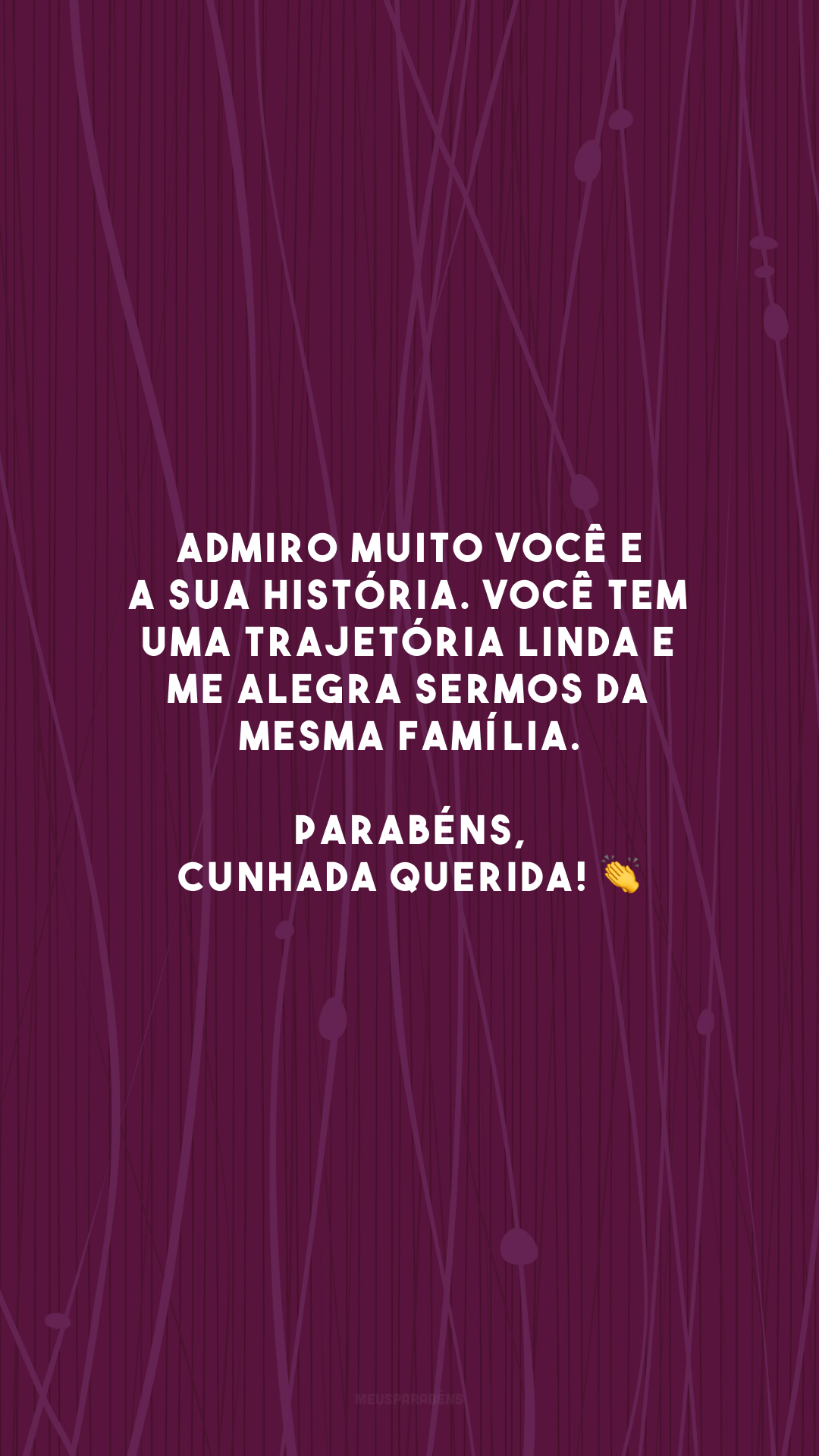 Admiro muito você e a sua história. Você tem uma trajetória linda e me alegra sermos da mesma família. Parabéns, cunhada querida! 👏