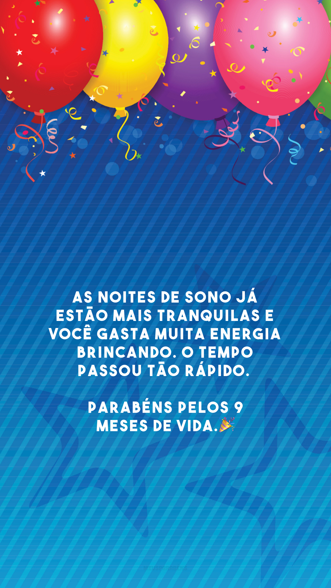 As noites de sono já estão mais tranquilas e você gasta muita energia brincando. O tempo passou tão rápido. Parabéns pelos 9 meses de vida.🎉