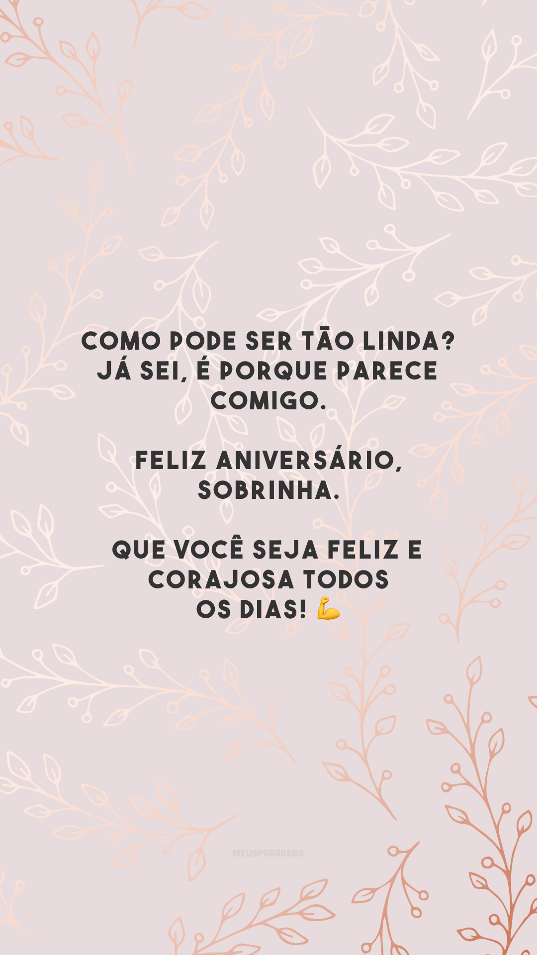 Como pode ser tão linda? Já sei, é porque parece comigo. Feliz aniversário, sobrinha. Que você seja feliz e corajosa todos os dias! 💪