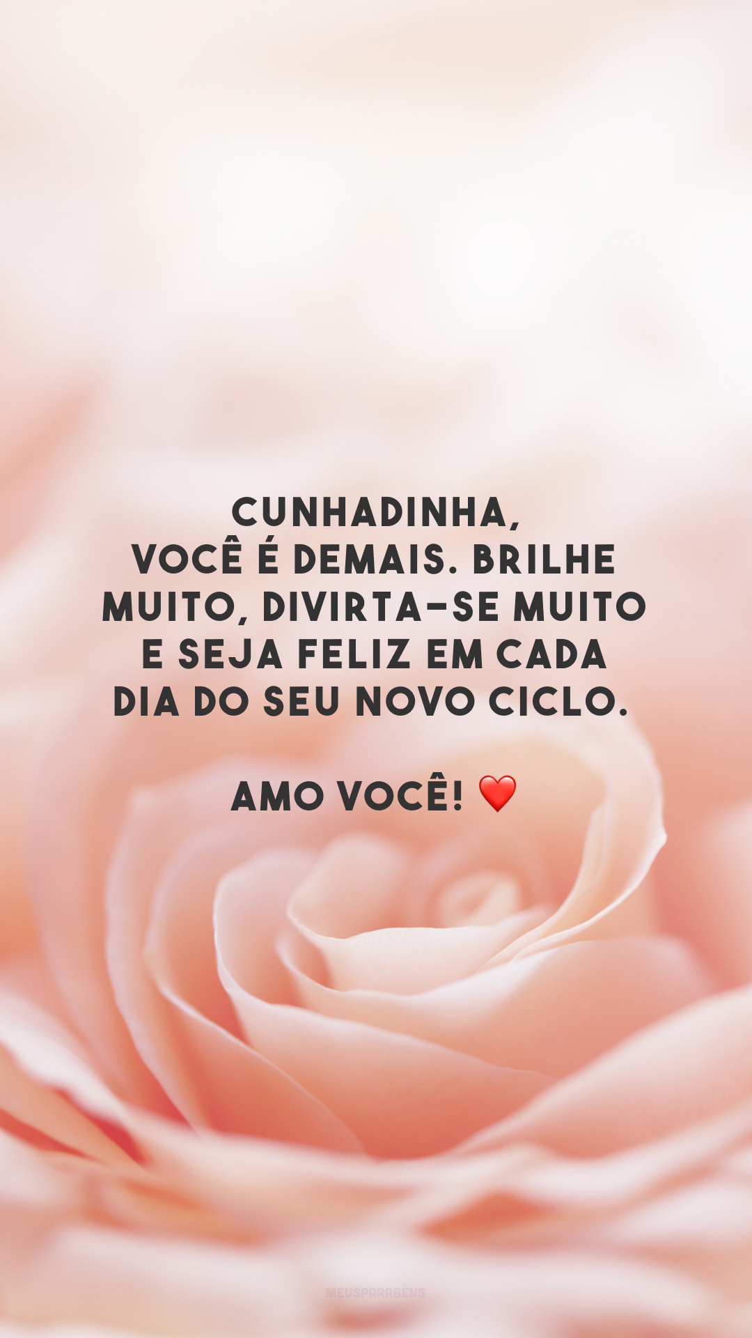 Cunhadinha, você é demais. Brilhe muito, divirta-se muito e seja feliz em cada dia do seu novo ciclo. Amo você! ❤️