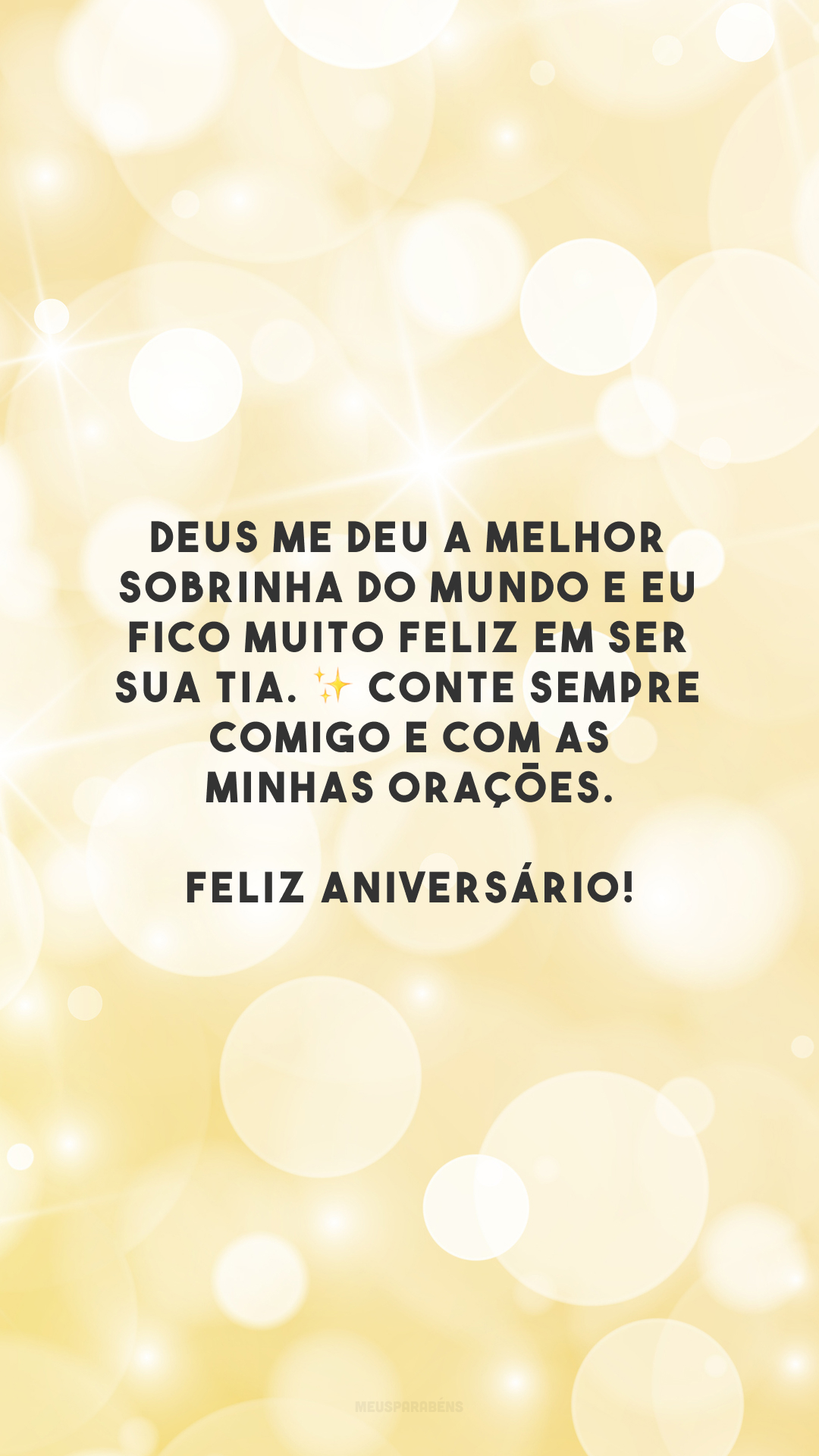 Deus me deu a melhor sobrinha do mundo e eu fico muito feliz em ser sua tia. ✨ Conte sempre comigo e com as minhas orações. Feliz aniversário!