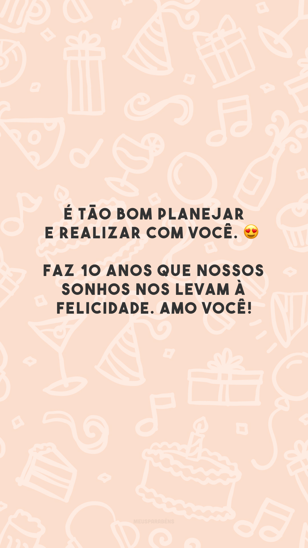 É tão bom planejar e realizar com você. 😍 Faz 10 anos que nossos sonhos nos levam à felicidade. Amo você!