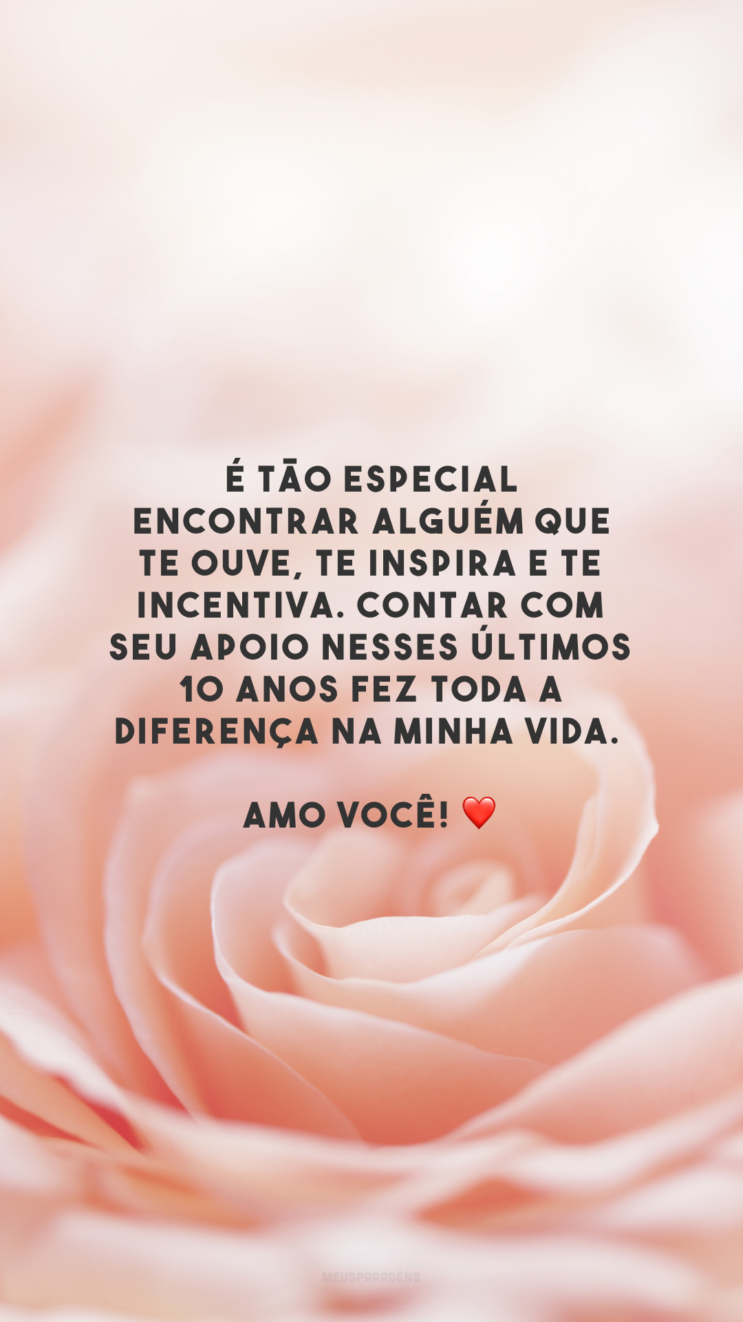 É tão especial encontrar alguém que te ouve, te inspira e te incentiva. Contar com seu apoio nesses últimos 10 anos fez toda a diferença na minha vida. Amo você! ❤️