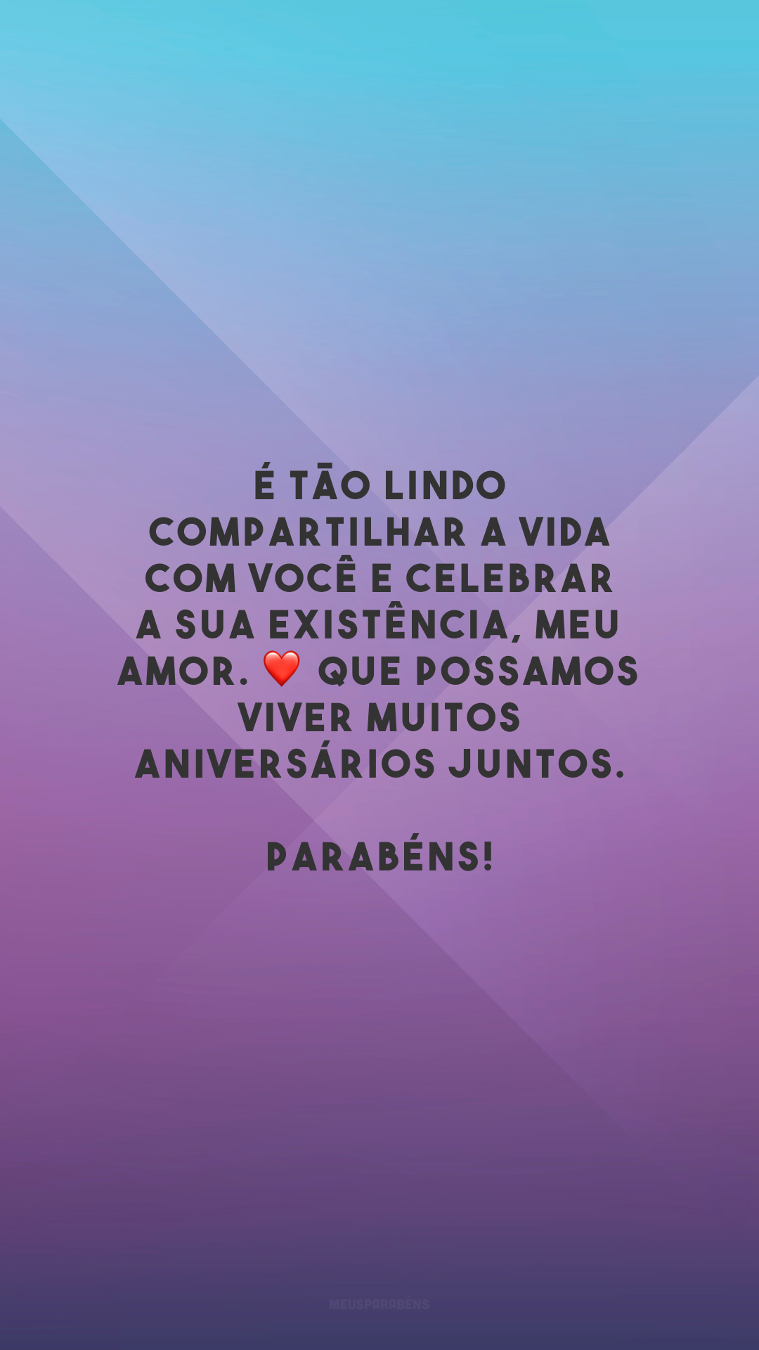 É tão lindo compartilhar a vida com você e celebrar a sua existência, meu amor. ❤️ Que possamos viver muitos aniversários juntos. Parabéns!