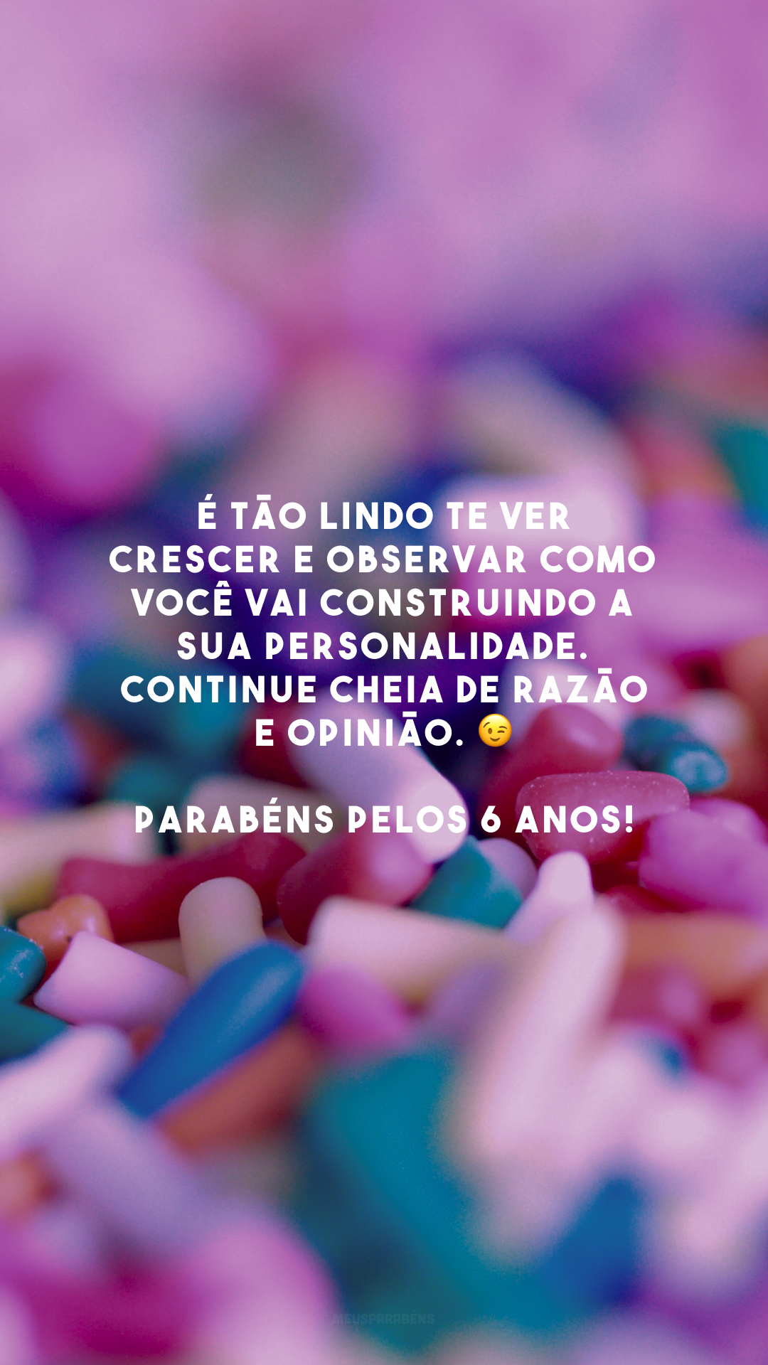 É tão lindo te ver crescer e observar como você vai construindo a sua personalidade. Continue cheia de razão e opinião. 😉 Parabéns pelos 6 anos!