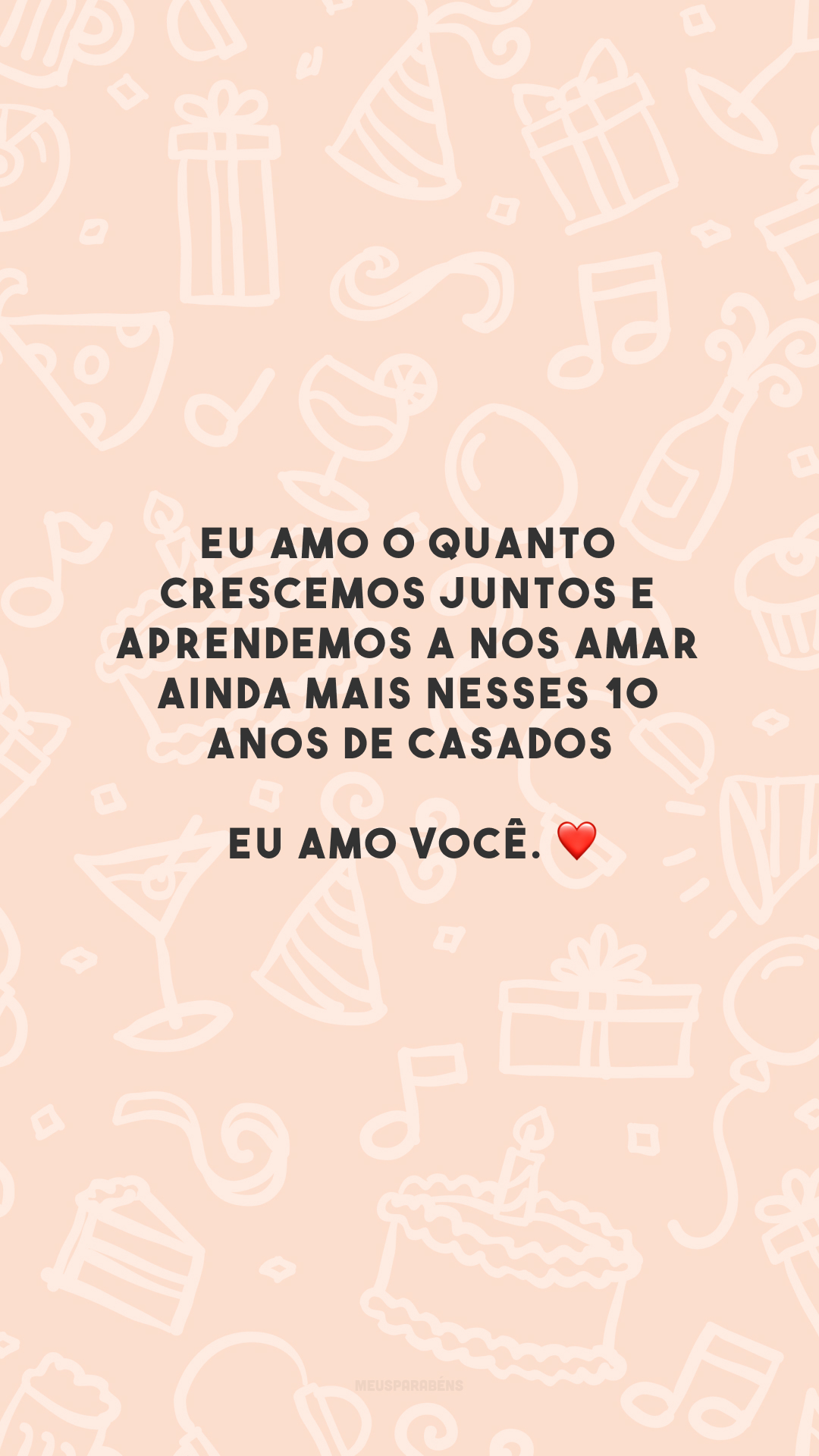 Eu amo o quanto crescemos juntos e aprendemos a nos amar ainda mais nesses 10 anos de casados. Eu amo você. ❤️