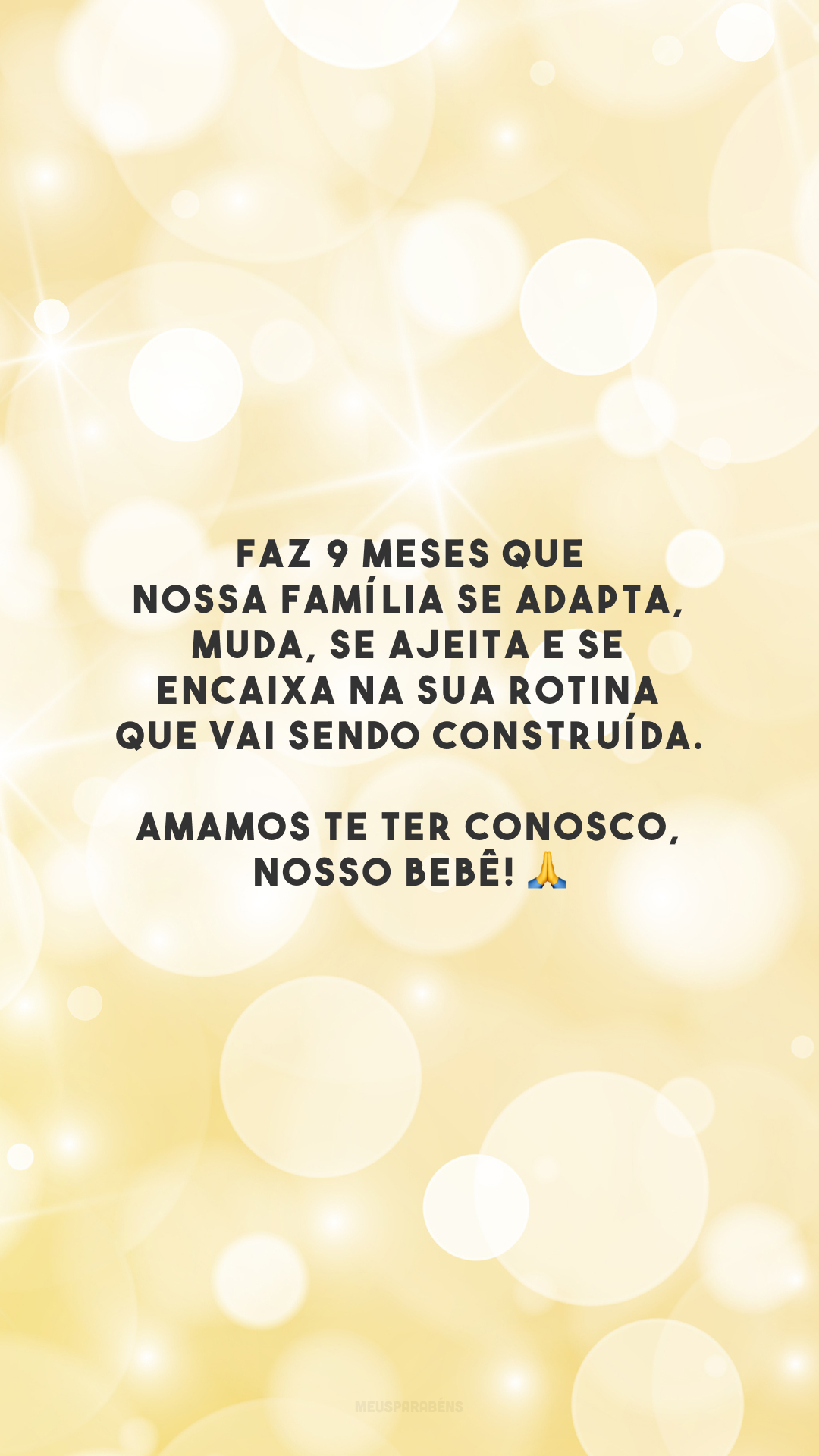 Faz 9 meses que nossa família se adapta, muda, se ajeita e se encaixa na sua rotina que vai sendo construída. Amamos te ter conosco, nosso bebê! 🙏