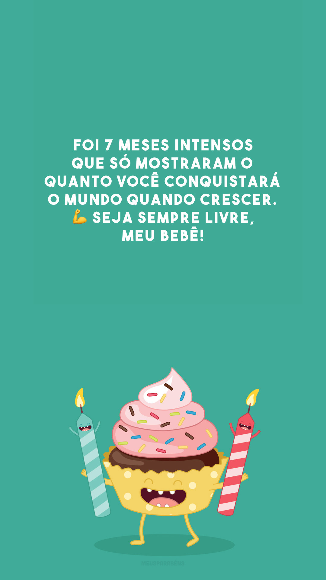 Foi 7 meses intensos que só mostraram o quanto você conquistará o mundo quando crescer. 💪 Seja sempre livre, meu bebê!