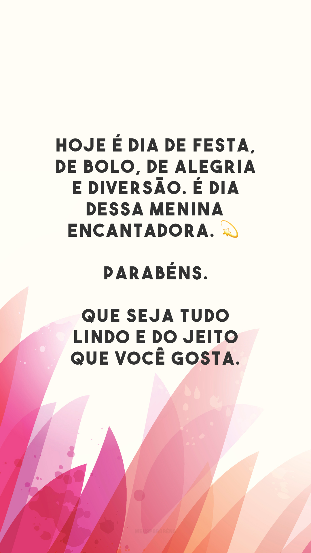 Hoje é dia de festa, de bolo, de alegria e diversão. É dia dessa menina encantadora. 💫 Parabéns. Que seja tudo lindo e do jeito que você gosta.