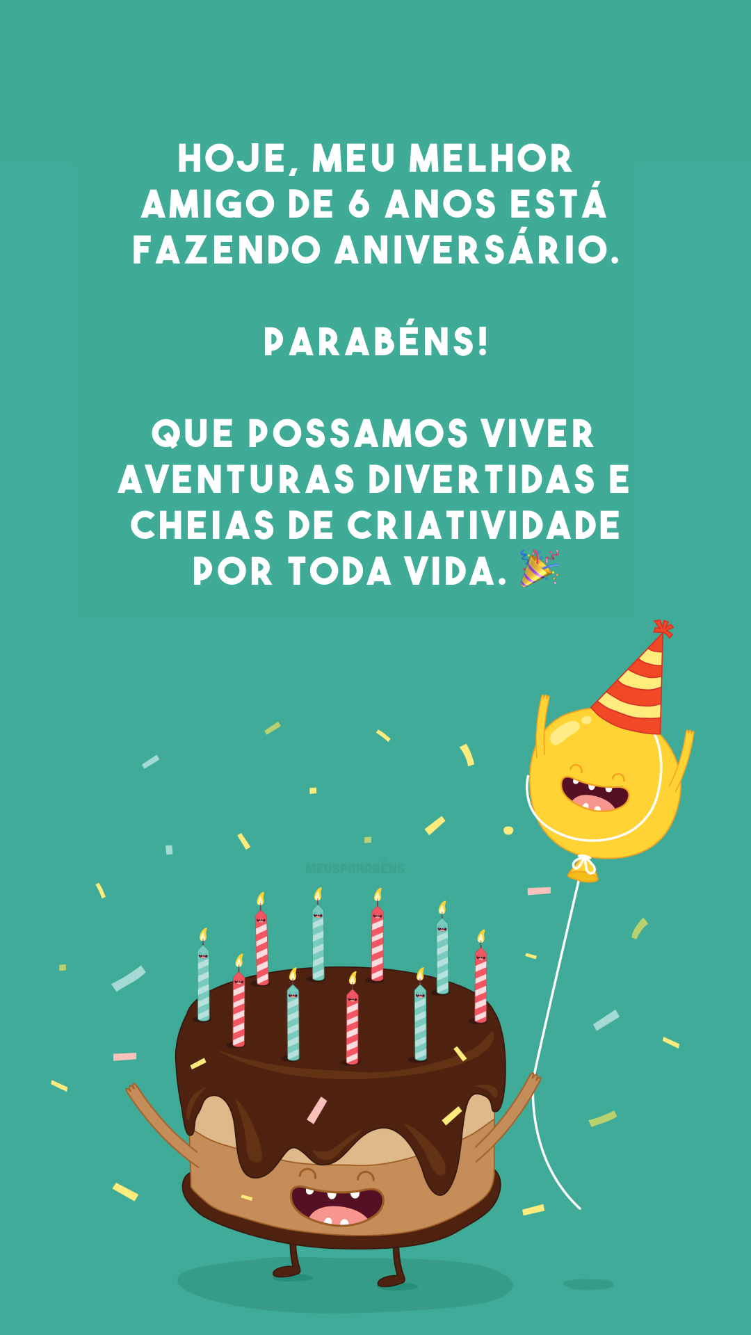 Hoje, meu melhor amigo de 6 anos está fazendo aniversário. Parabéns! Que possamos viver aventuras divertidas e cheias de criatividade por toda vida. 🎉