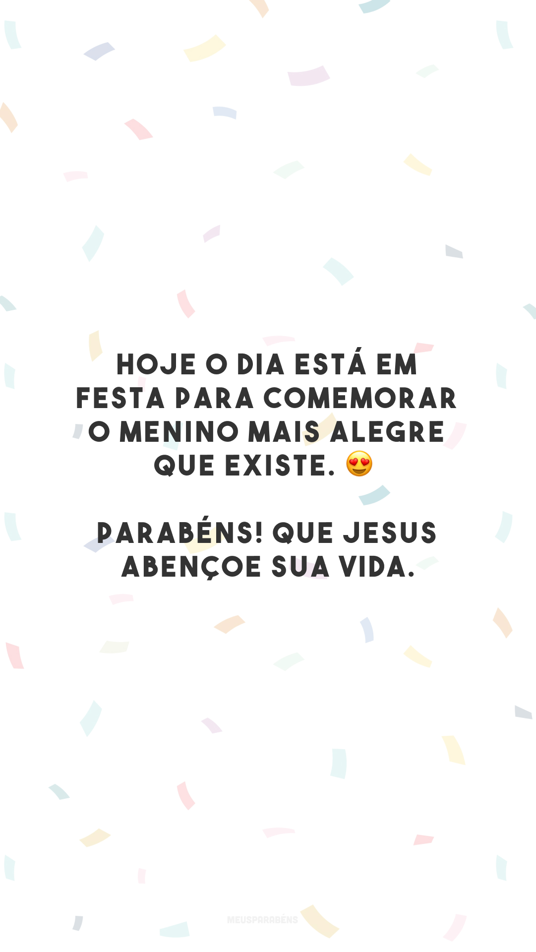 Hoje o dia está em festa para comemorar o menino mais alegre que existe. 😍 Parabéns! Que Jesus abençoe sua vida.