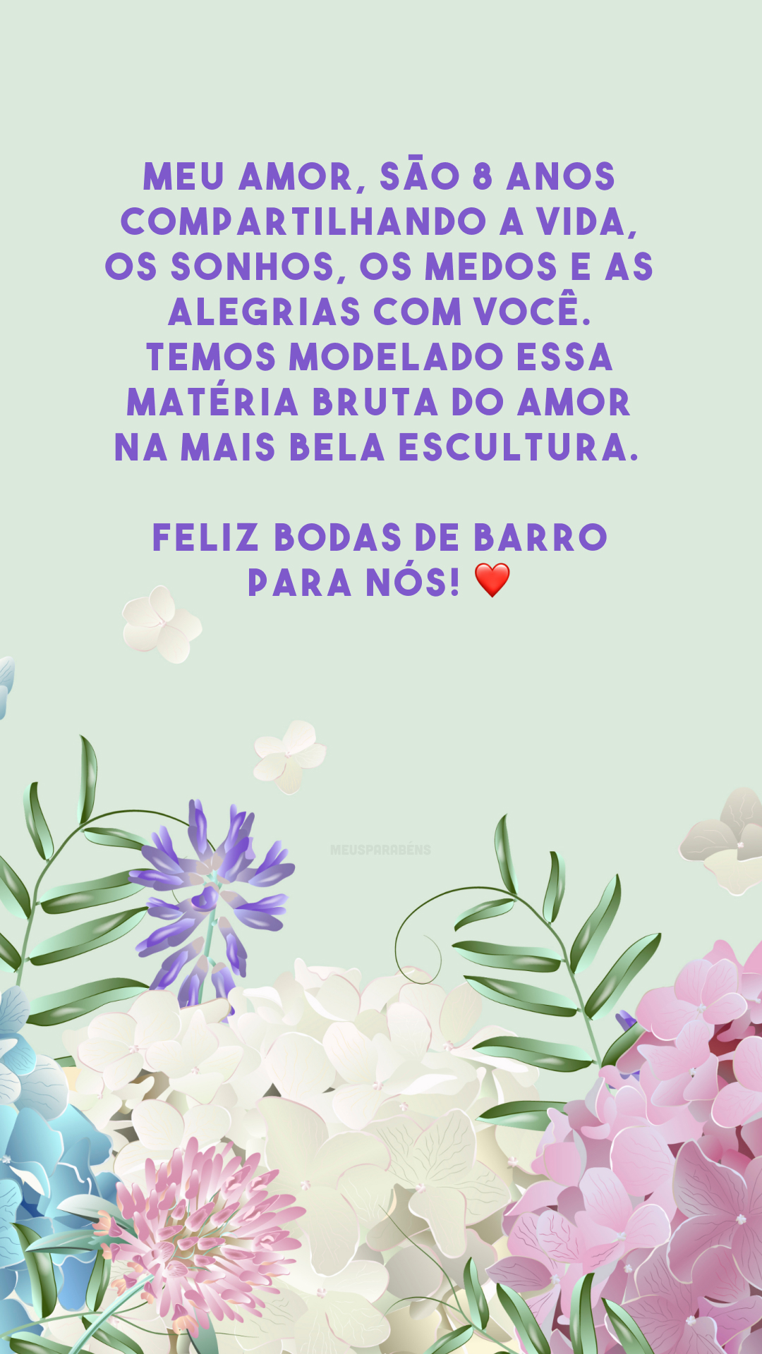 Meu amor, são 8 anos compartilhando a vida, os sonhos, os medos e as alegrias com você. Temos modelado essa matéria bruta do amor na mais bela escultura. Feliz bodas de barro para nós! ❤️