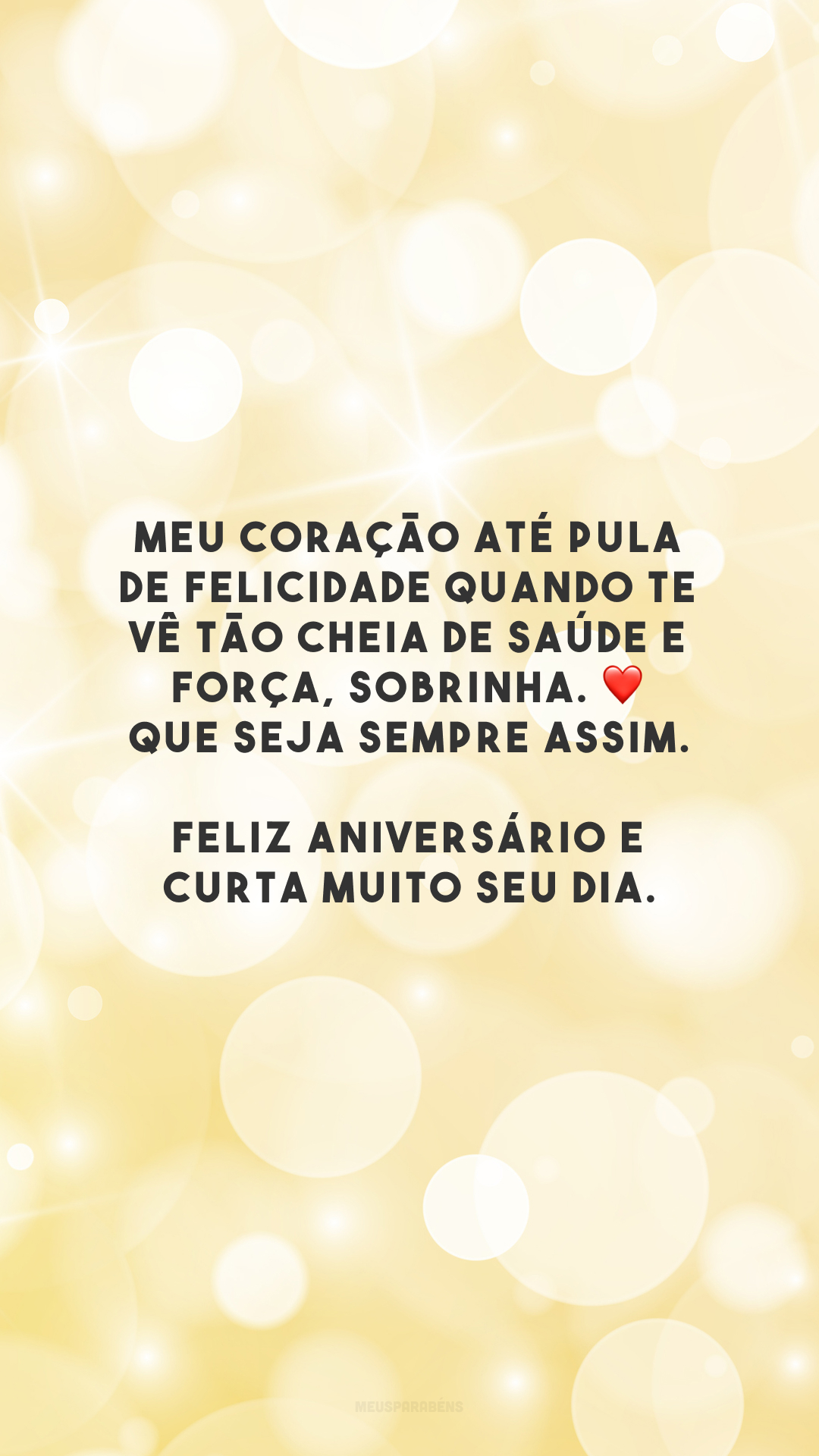 Meu coração até pula de felicidade quando te vê tão cheia de saúde e força, sobrinha. ❤️ Que seja sempre assim. Feliz aniversário e curta muito seu dia.