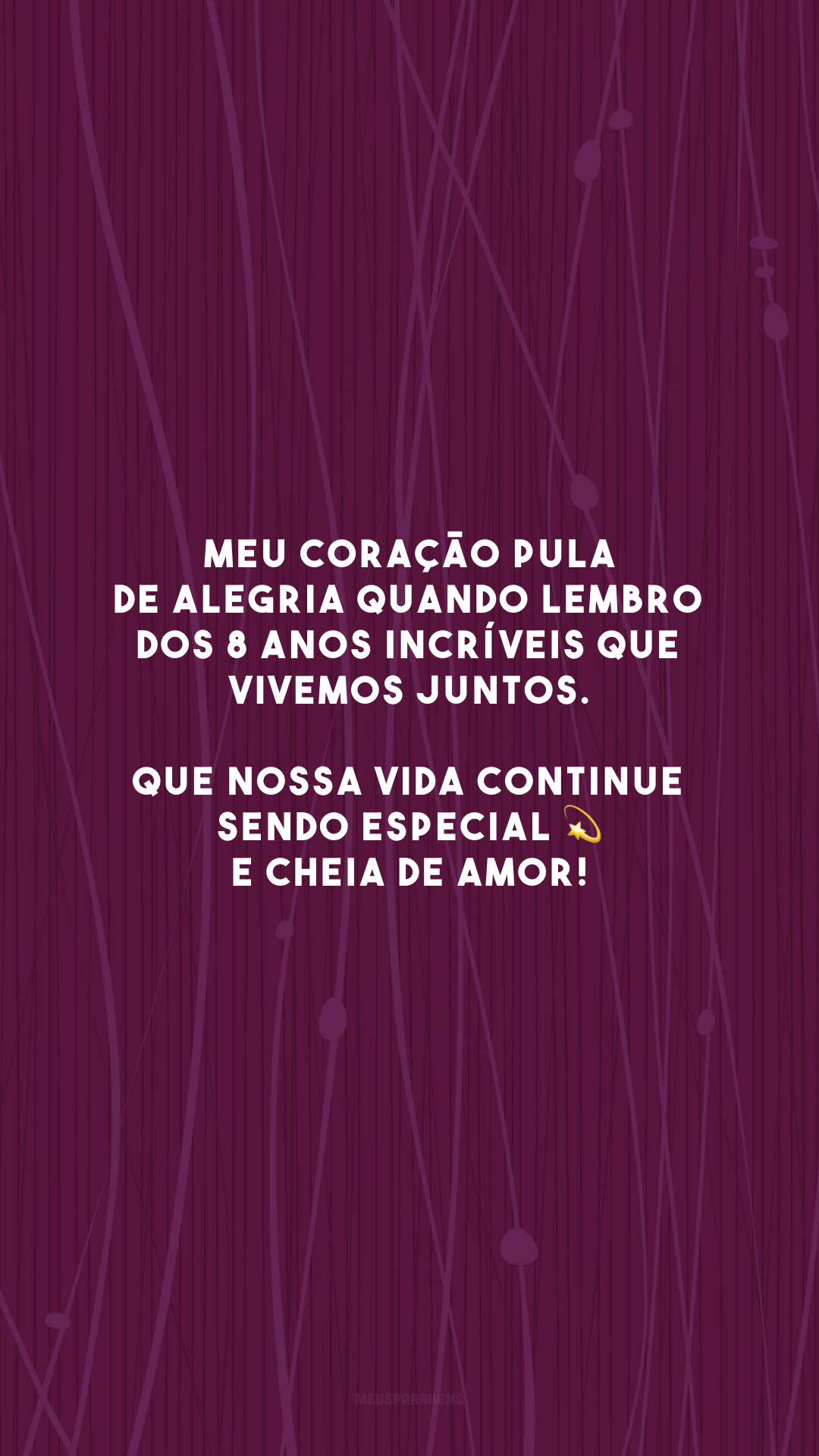 Meu coração pula de alegria quando lembro dos 8 anos incríveis que vivemos juntos. Que nossa vida continue sendo especial 💫 e cheia de amor!