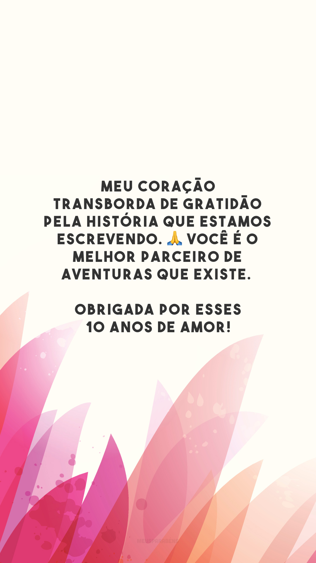 Meu coração transborda de gratidão pela história que estamos escrevendo. 🙏 Você é o melhor parceiro de aventuras que existe. Obrigada por esses 10 anos de amor!