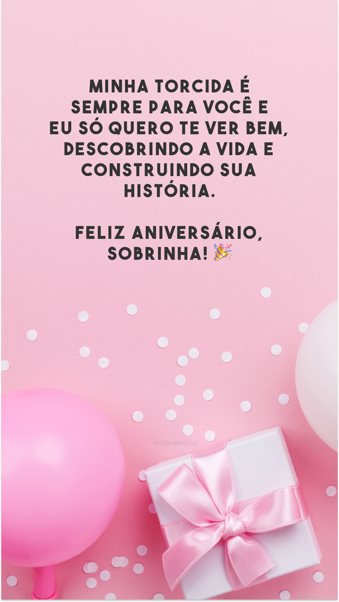 Minha torcida é sempre para você e eu só quero te ver bem, descobrindo a vida e construindo sua história. Feliz aniversário, sobrinha! 🎉