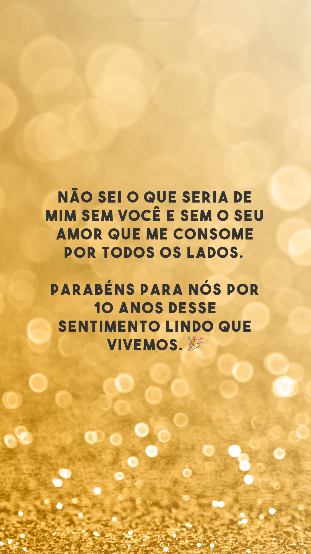 Não sei o que seria de mim sem você e sem o seu amor que me consome por todos os lados. Parabéns para nós por 10 anos desse sentimento lindo que vivemos. 🎉