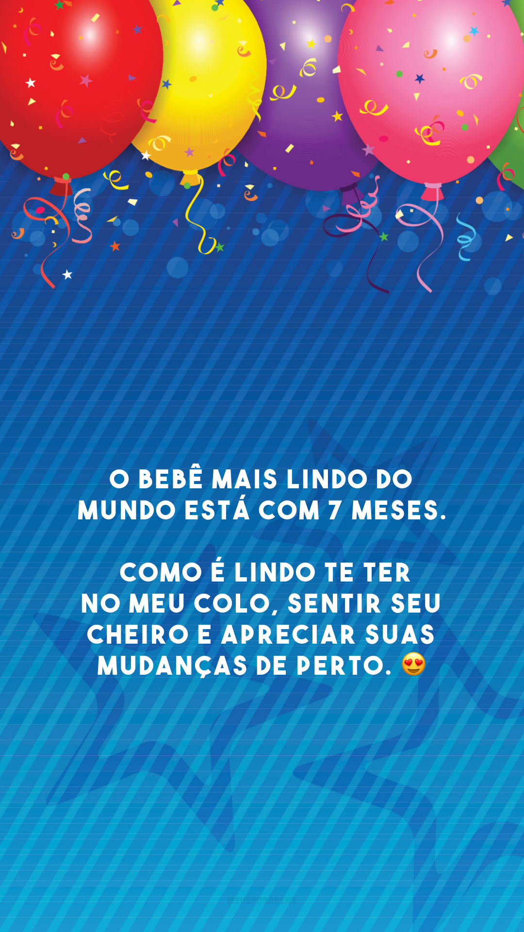 O bebê mais lindo do mundo está com 7 meses. Como é lindo te ter no meu colo, sentir seu cheiro e apreciar suas mudanças de perto. 😍