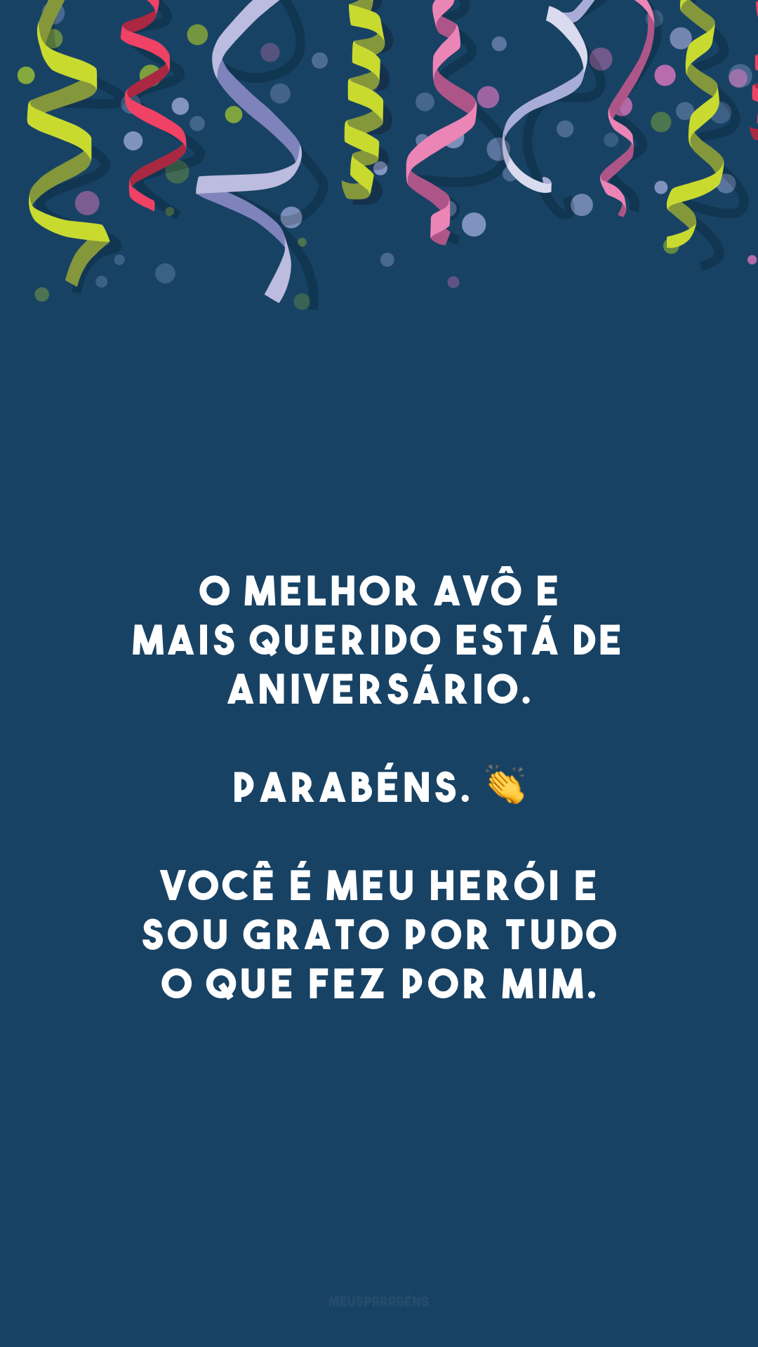 O melhor avô e mais querido está de aniversário. Parabéns. 👏 Você é meu herói e sou grato por tudo o que fez por mim.