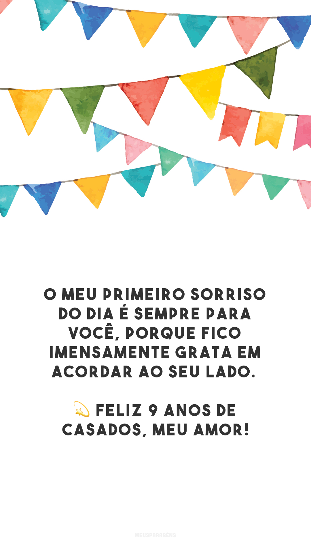 O meu primeiro sorriso do dia é sempre para você, porque fico imensamente grata em acordar ao seu lado. 💫 Feliz 9 anos de casados, meu amor!