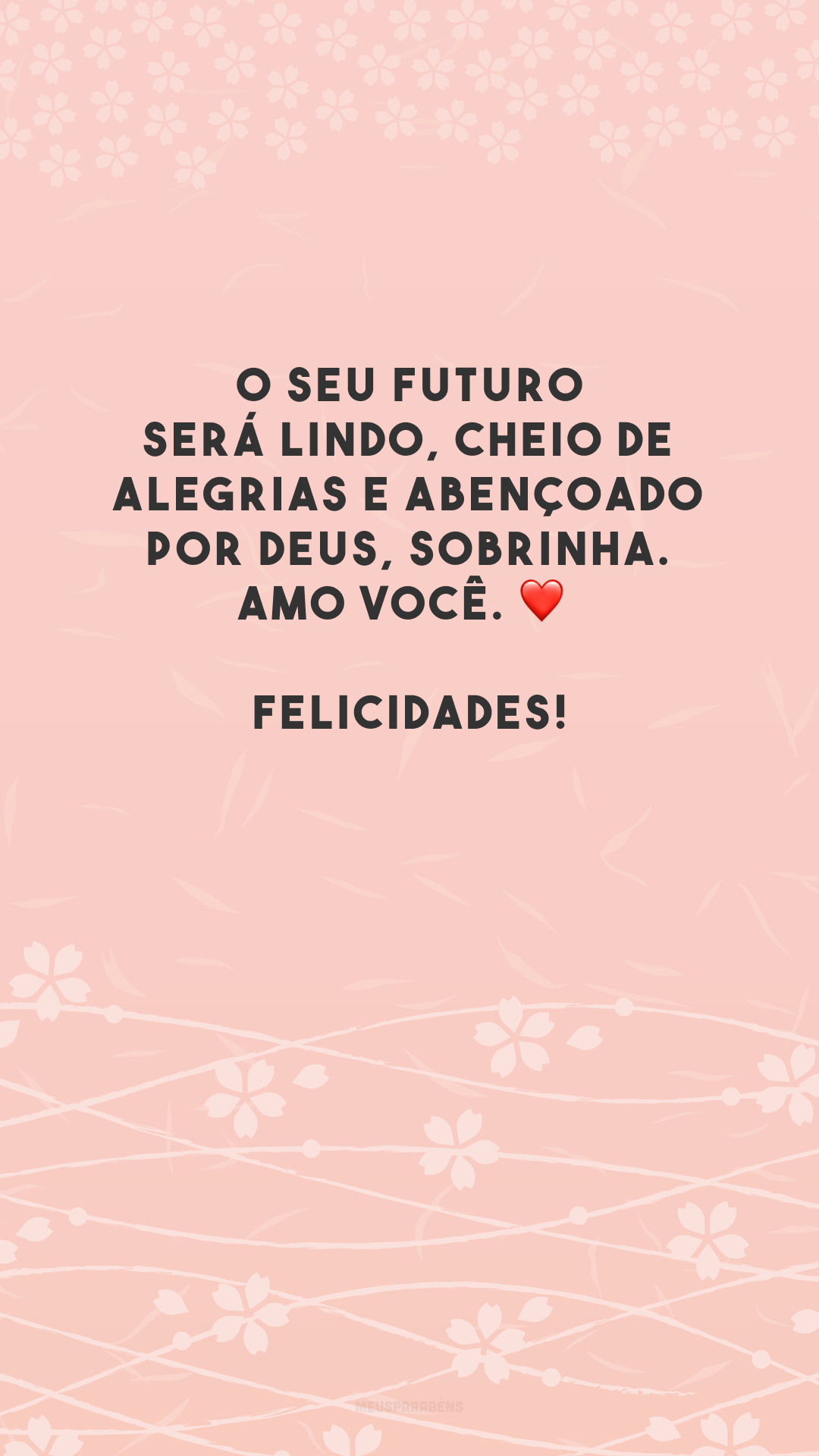 O seu futuro será lindo, cheio de alegrias e abençoado por Deus, sobrinha. Amo você. ❤️ Felicidades!