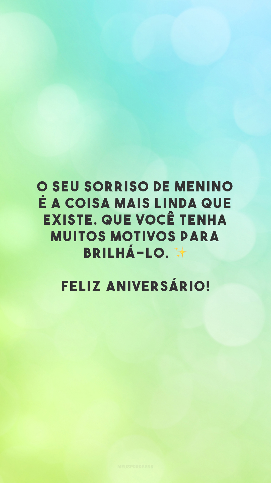 O seu sorriso de menino é a coisa mais linda que existe. Que você tenha muitos motivos para brilhá-lo. ✨ Feliz aniversário!