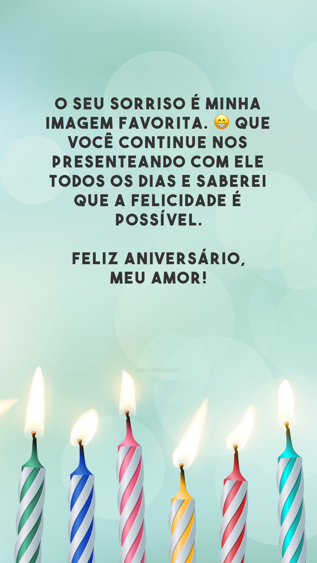 O seu sorriso é minha imagem favorita. 😁 Que você continue nos presenteando com ele todos os dias e saberei que a felicidade é possível. Feliz aniversário, meu amor!