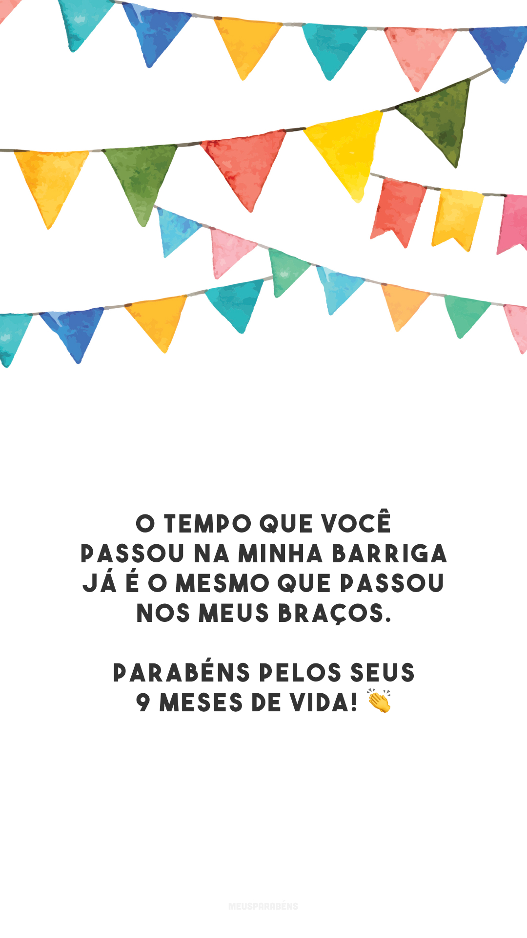 O tempo que você passou na minha barriga já é o mesmo que passou nos meus braços. Parabéns pelos seus 9 meses de vida! 👏