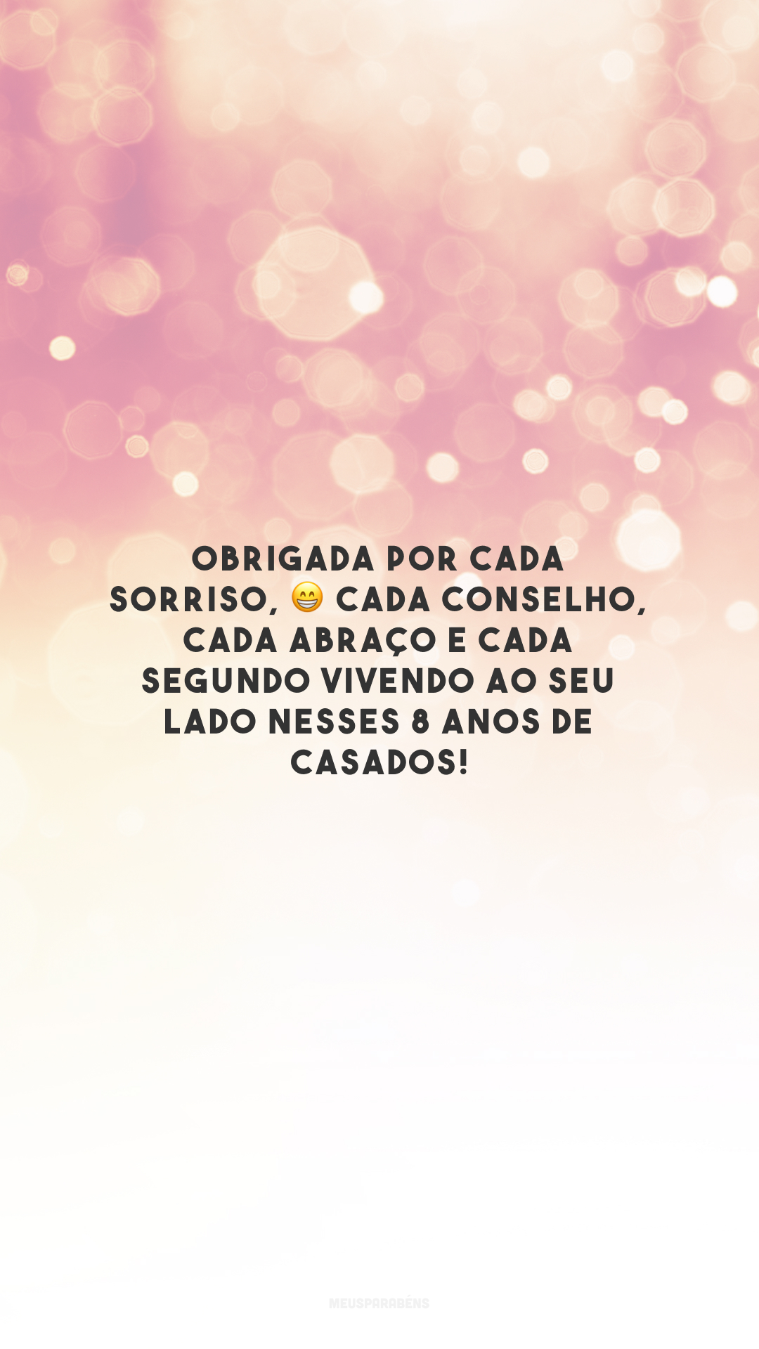 Obrigada por cada sorriso, 😁 cada conselho, cada abraço e cada segundo vivendo ao seu lado nesses 8 anos de casados!