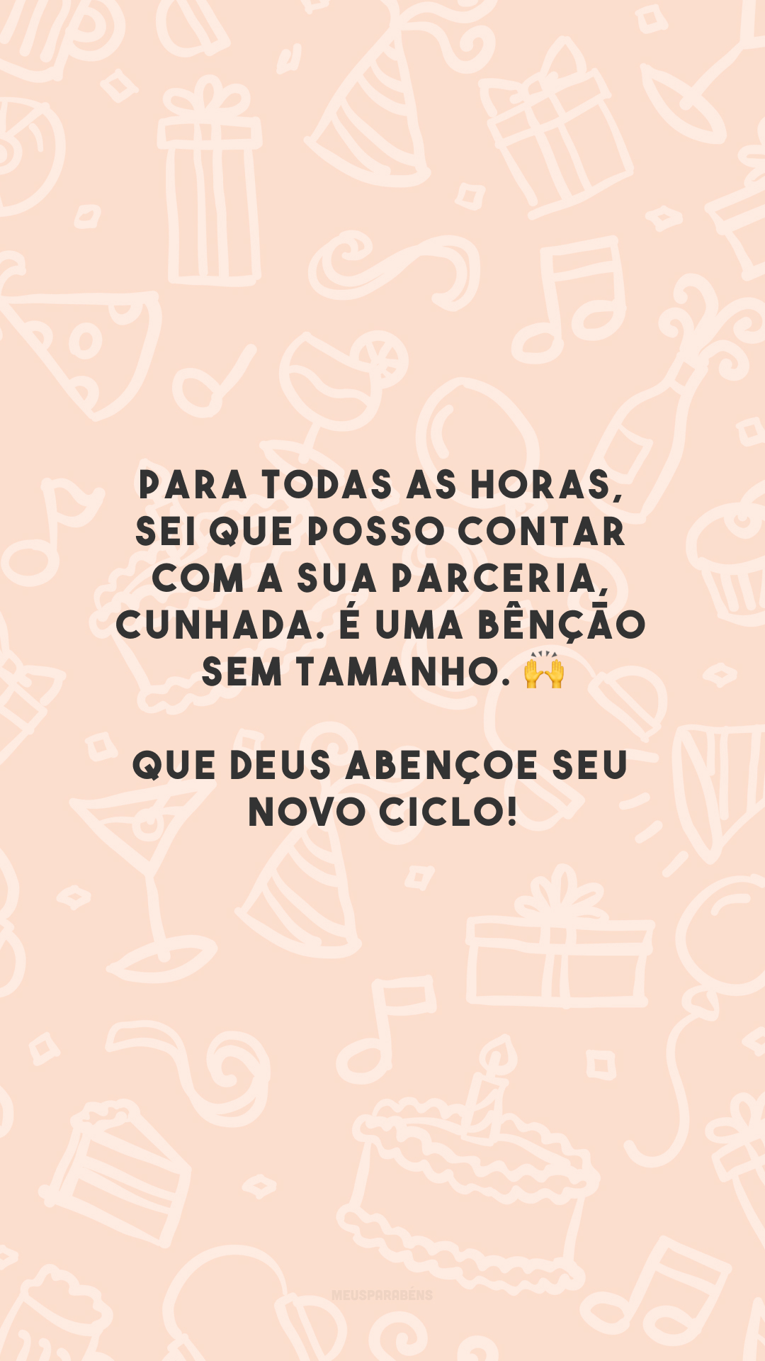 Para todas as horas, sei que posso contar com a sua parceria, cunhada. É uma bênção sem tamanho. 🙌 Que Deus abençoe seu novo ciclo!