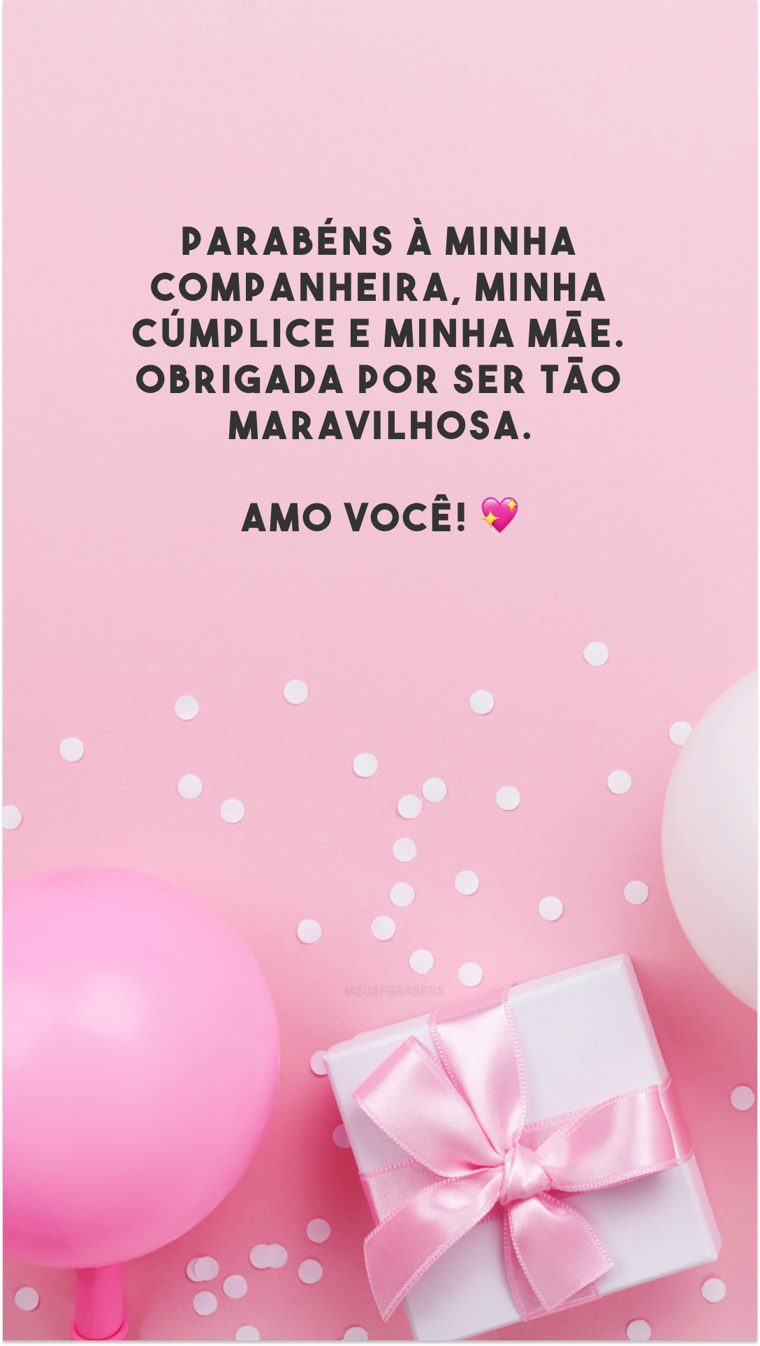 Parabéns à minha companheira, minha cúmplice e minha mãe. Obrigada por ser tão maravilhosa. Amo você! 💖