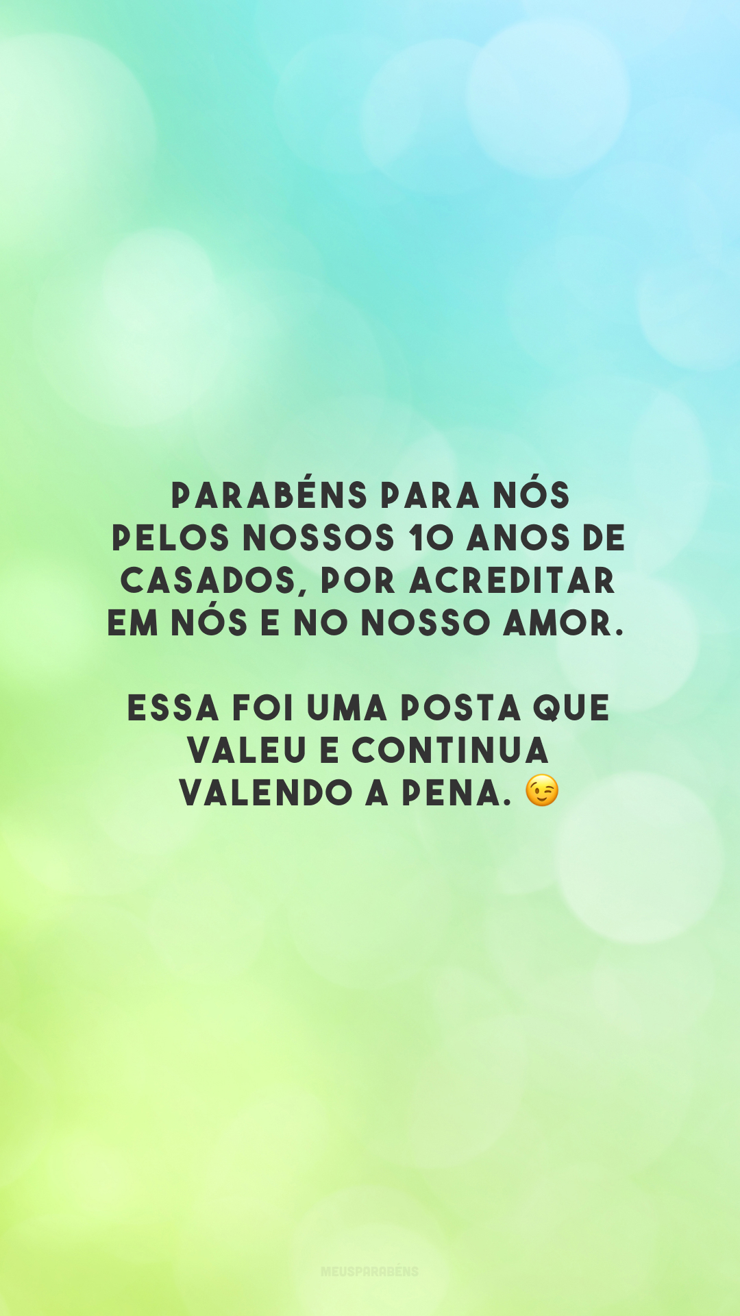 Parabéns para nós pelos nossos 10 anos de casados, por acreditar em nós e no nosso amor. Essa foi uma posta que valeu e continua valendo a pena. 😉