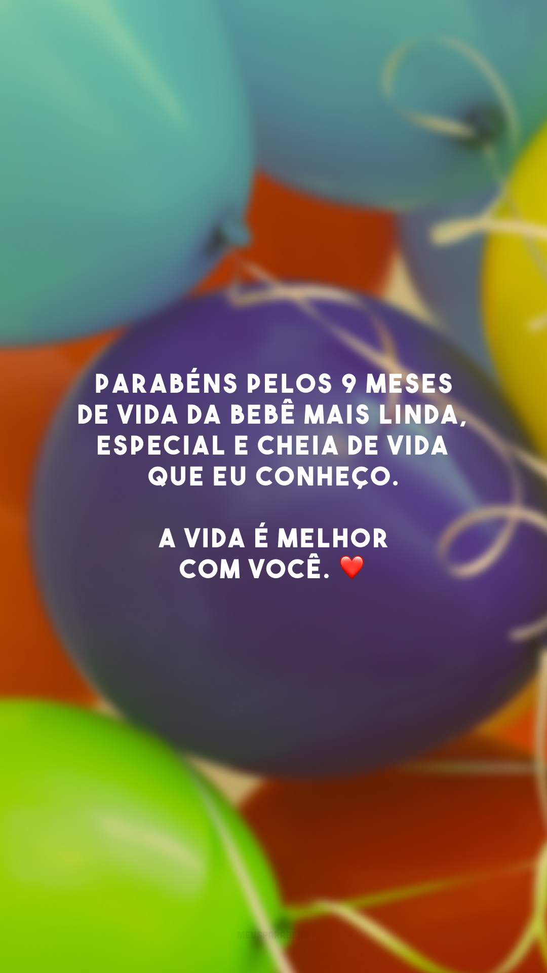 Parabéns pelos 9 meses de vida da bebê mais linda, especial e cheia de vida que eu conheço. A vida é melhor com você. ❤️