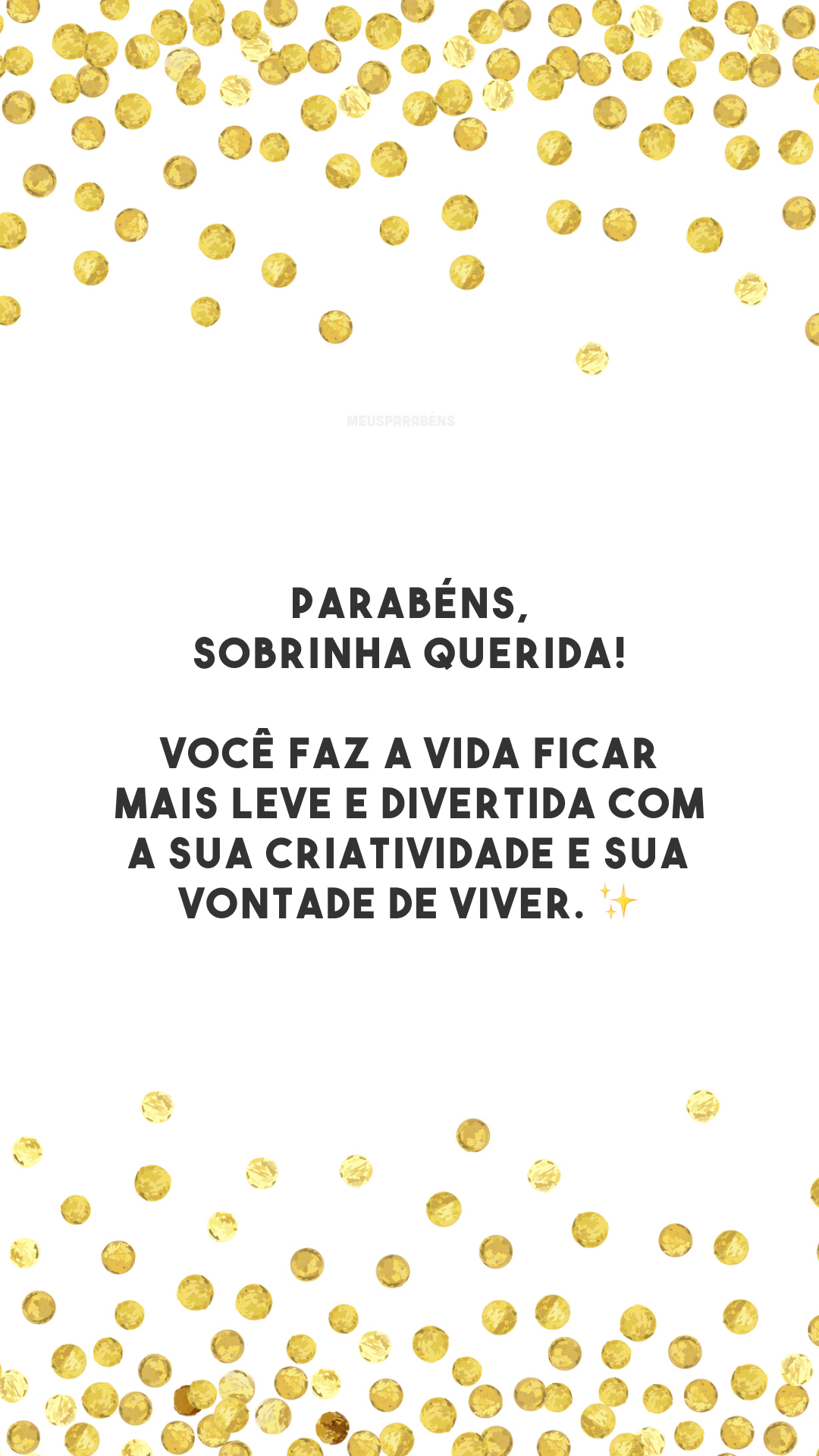 Parabéns, sobrinha querida! Você faz a vida ficar mais leve e divertida com a sua criatividade e sua vontade de viver. ✨