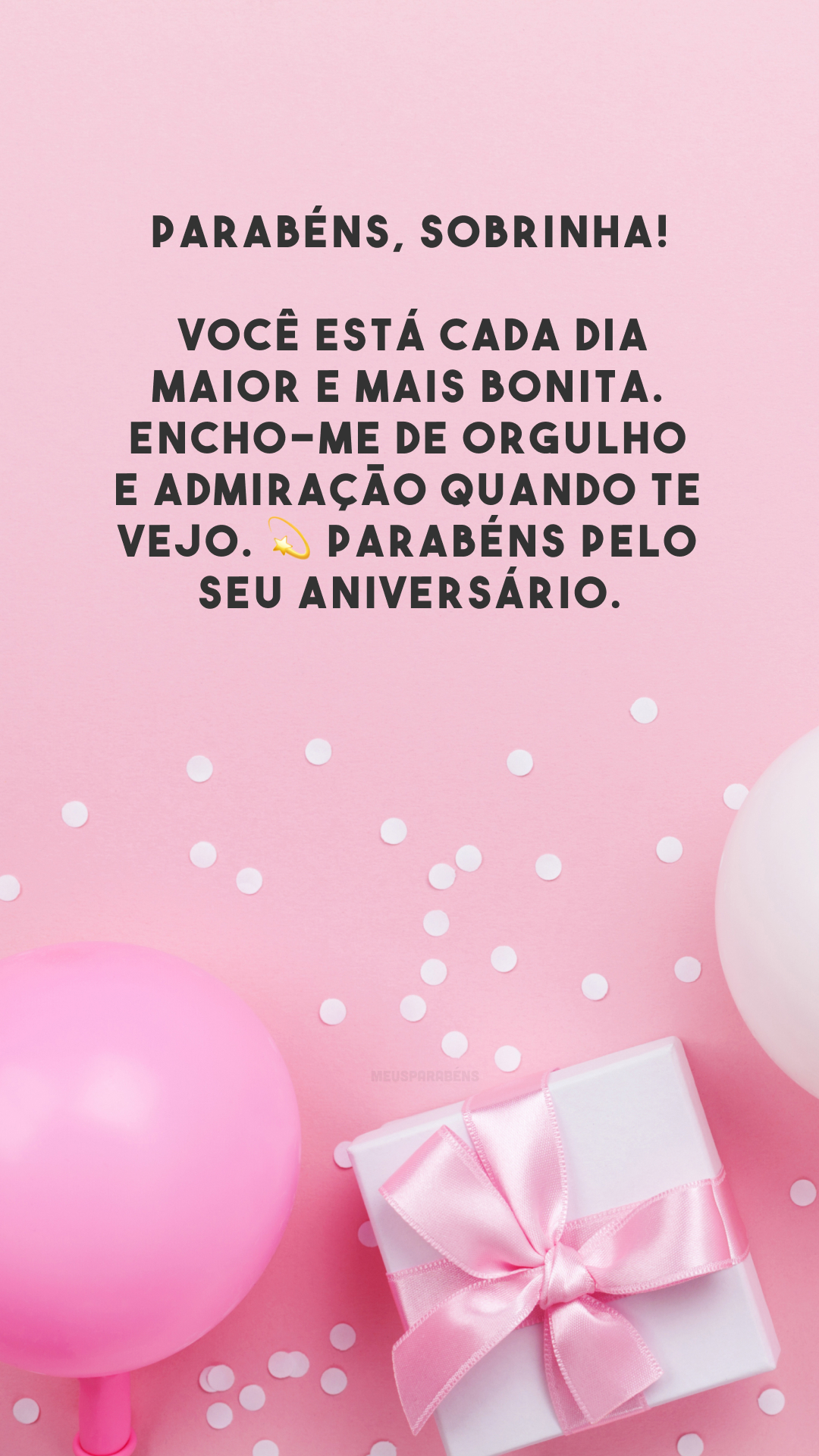 Parabéns, sobrinha! Você está cada dia maior e mais bonita. Encho-me de orgulho e admiração quando te vejo. 💫 Parabéns pelo seu aniversário.