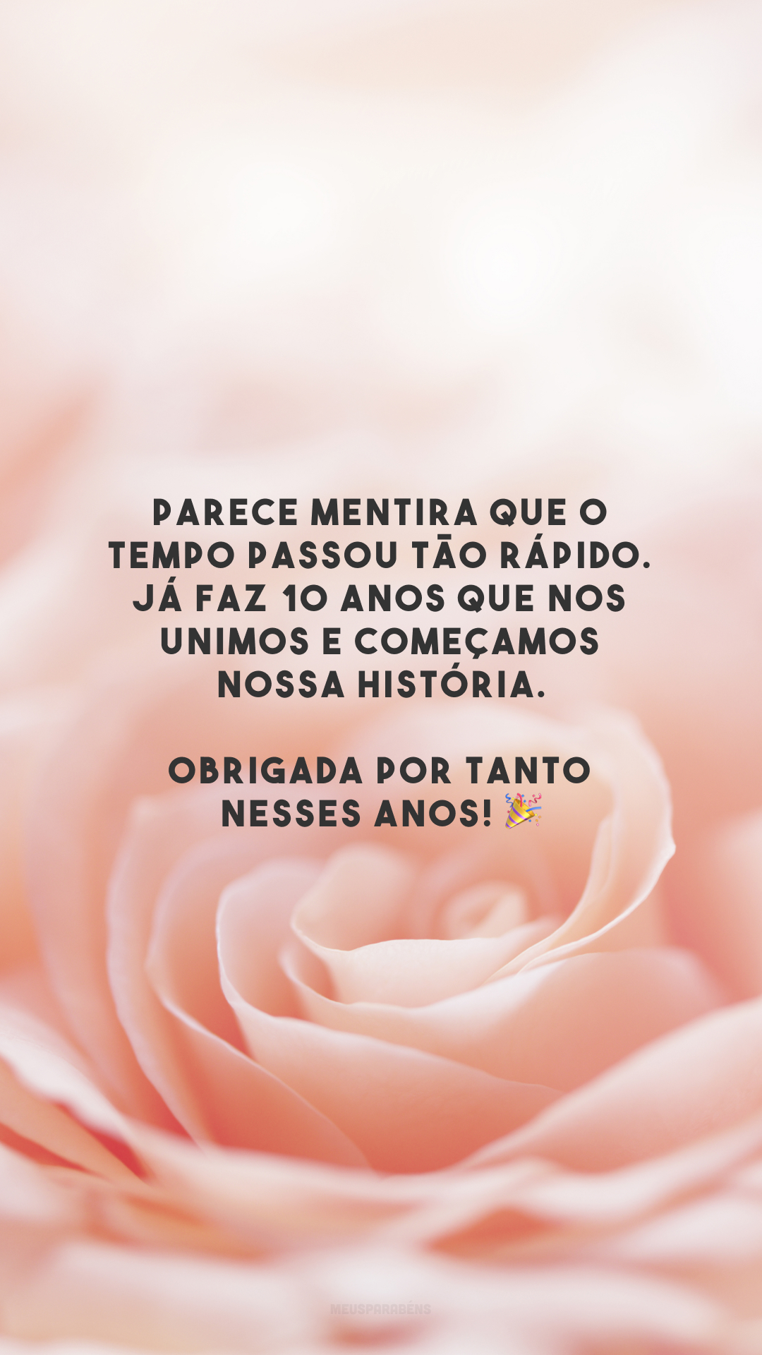 Parece mentira que o tempo passou tão rápido. Já faz 10 anos que nos unimos e começamos nossa história. Obrigada por tanto nesses anos! 🎉